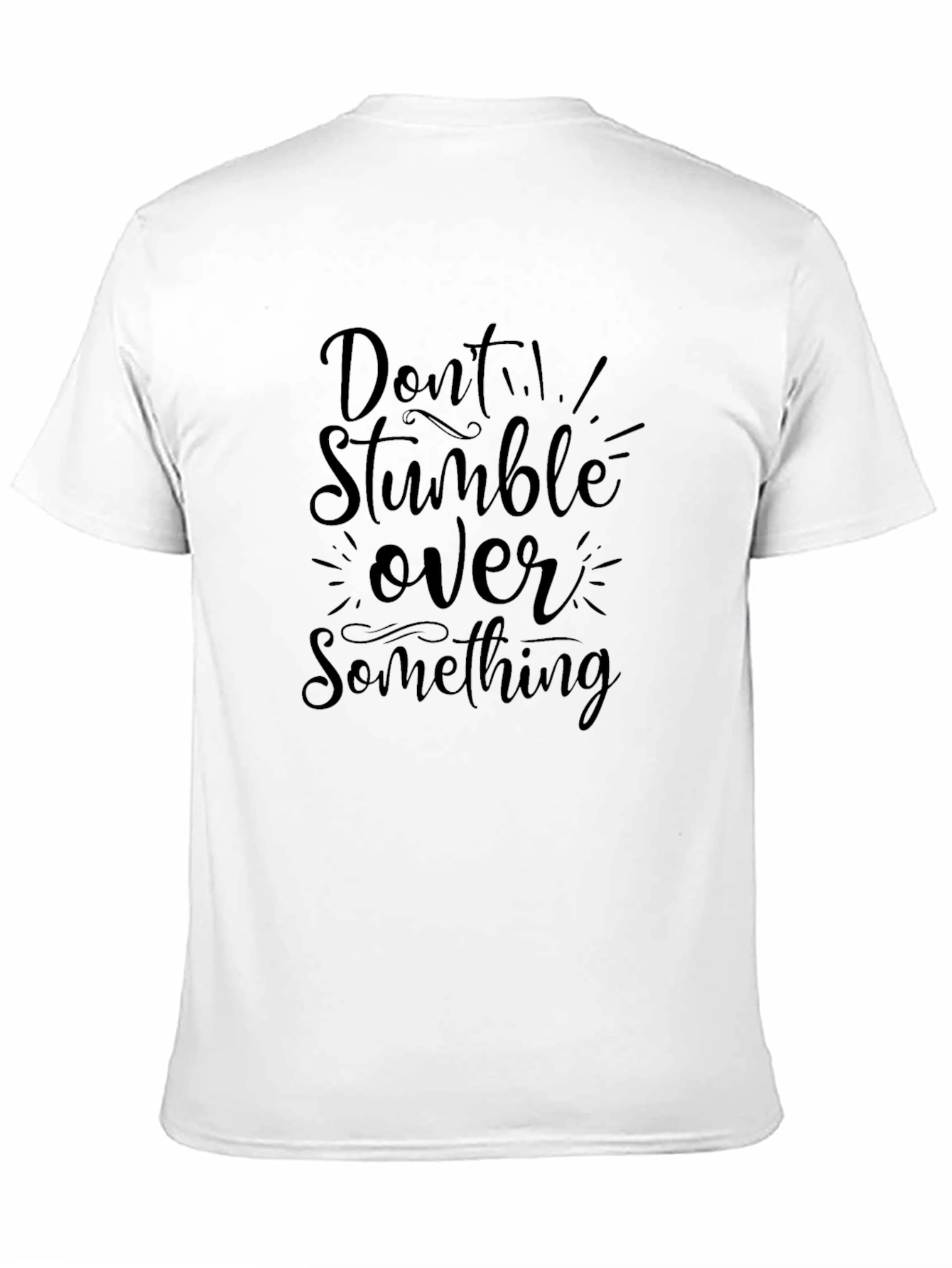 Dont Stumble Over Something Black T-Shirt