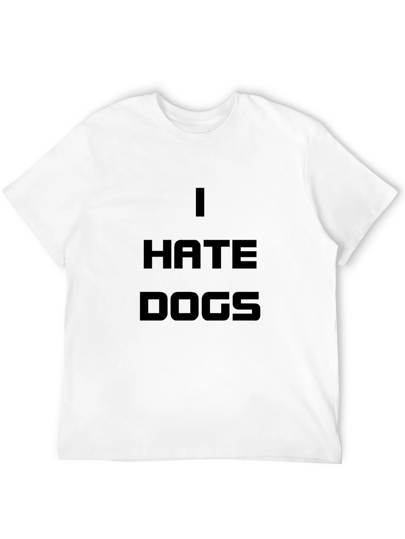 I Hate Dogs Statement T-Shirt - Bold Anti-Dog Message