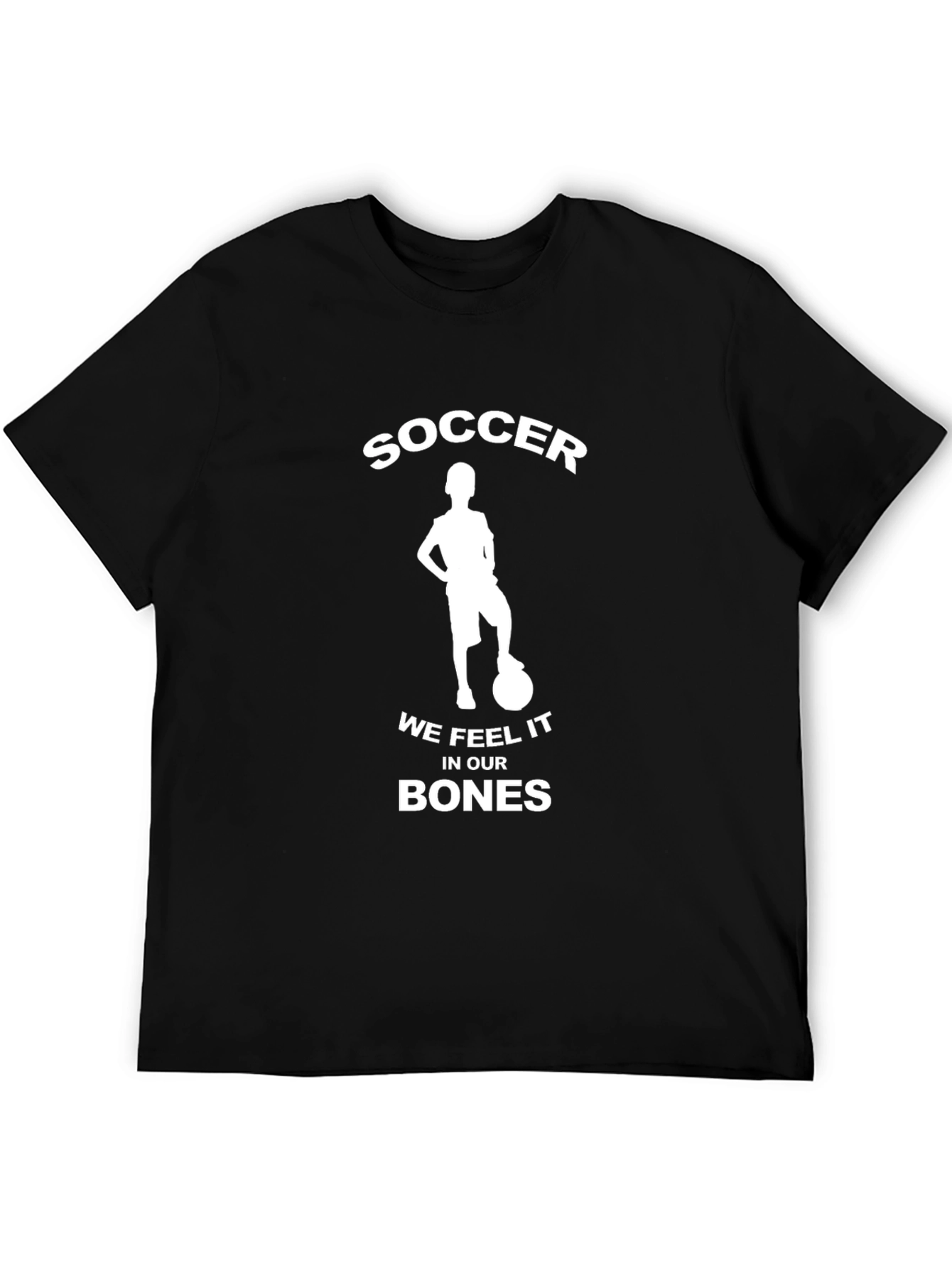 Soccer We Feel It In Our Bones Black T-Shirt