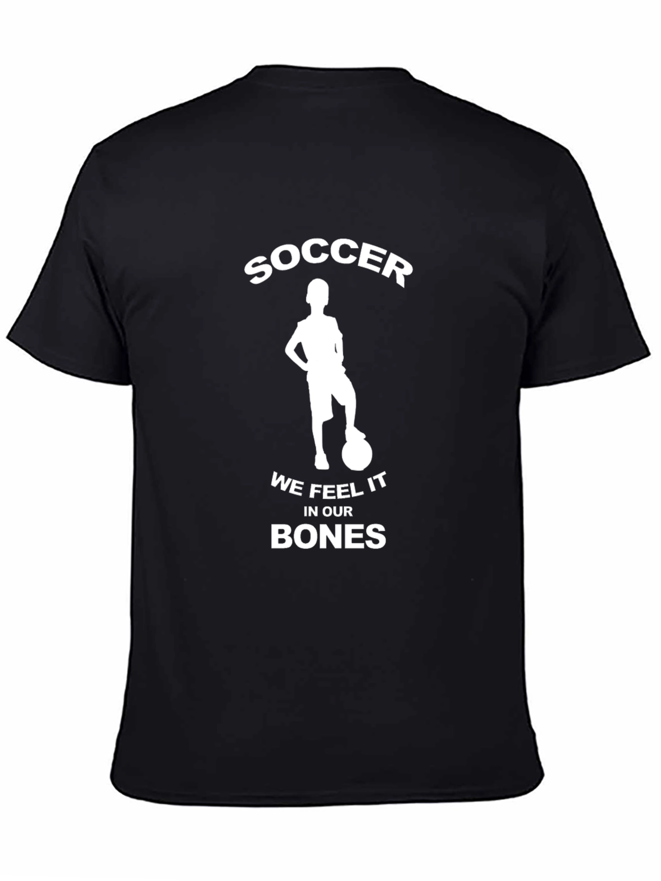 Soccer We Feel It In Our Bones Black T-Shirt