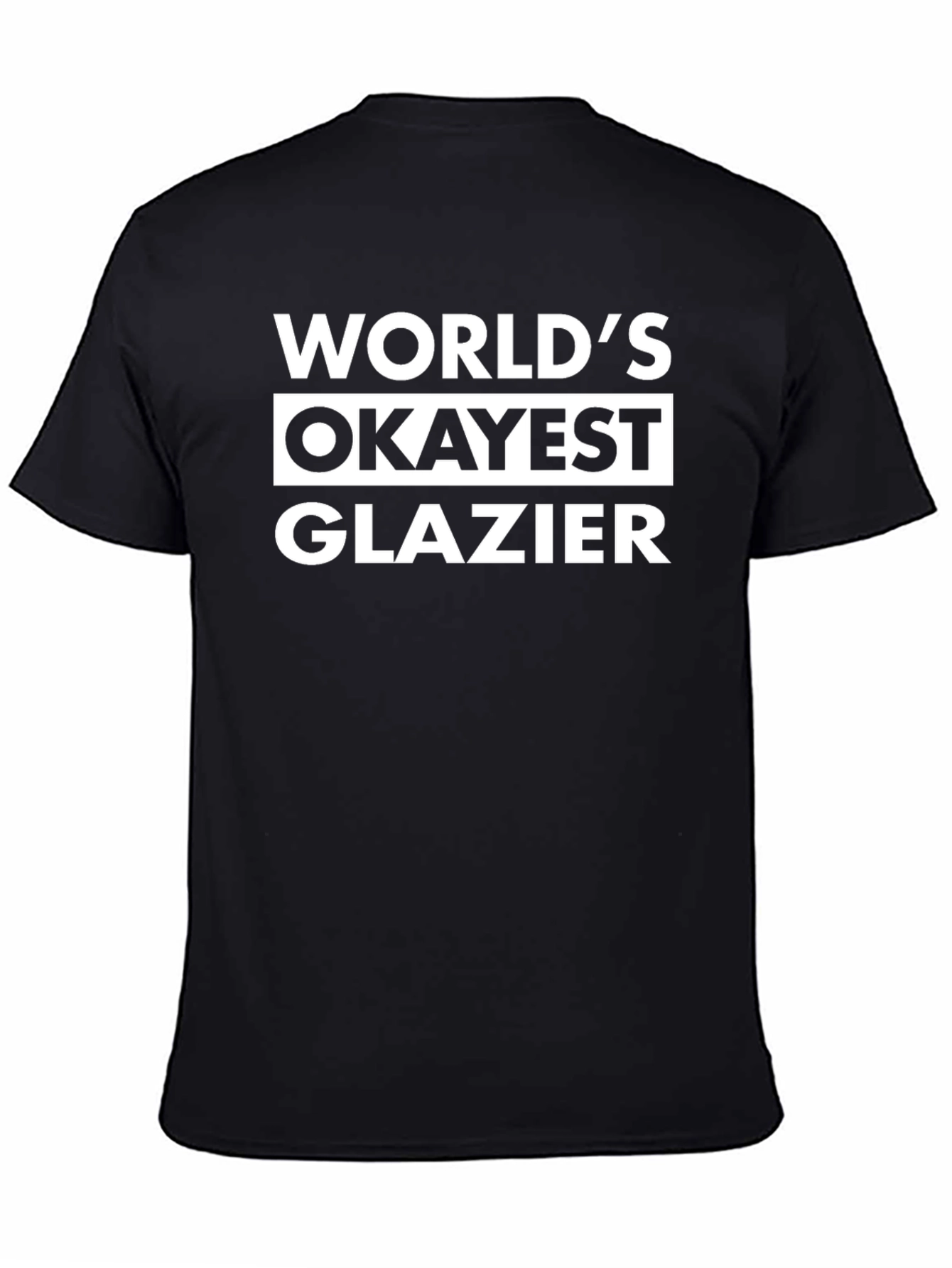 Worlds Okayest Glazier Black T-Shirt