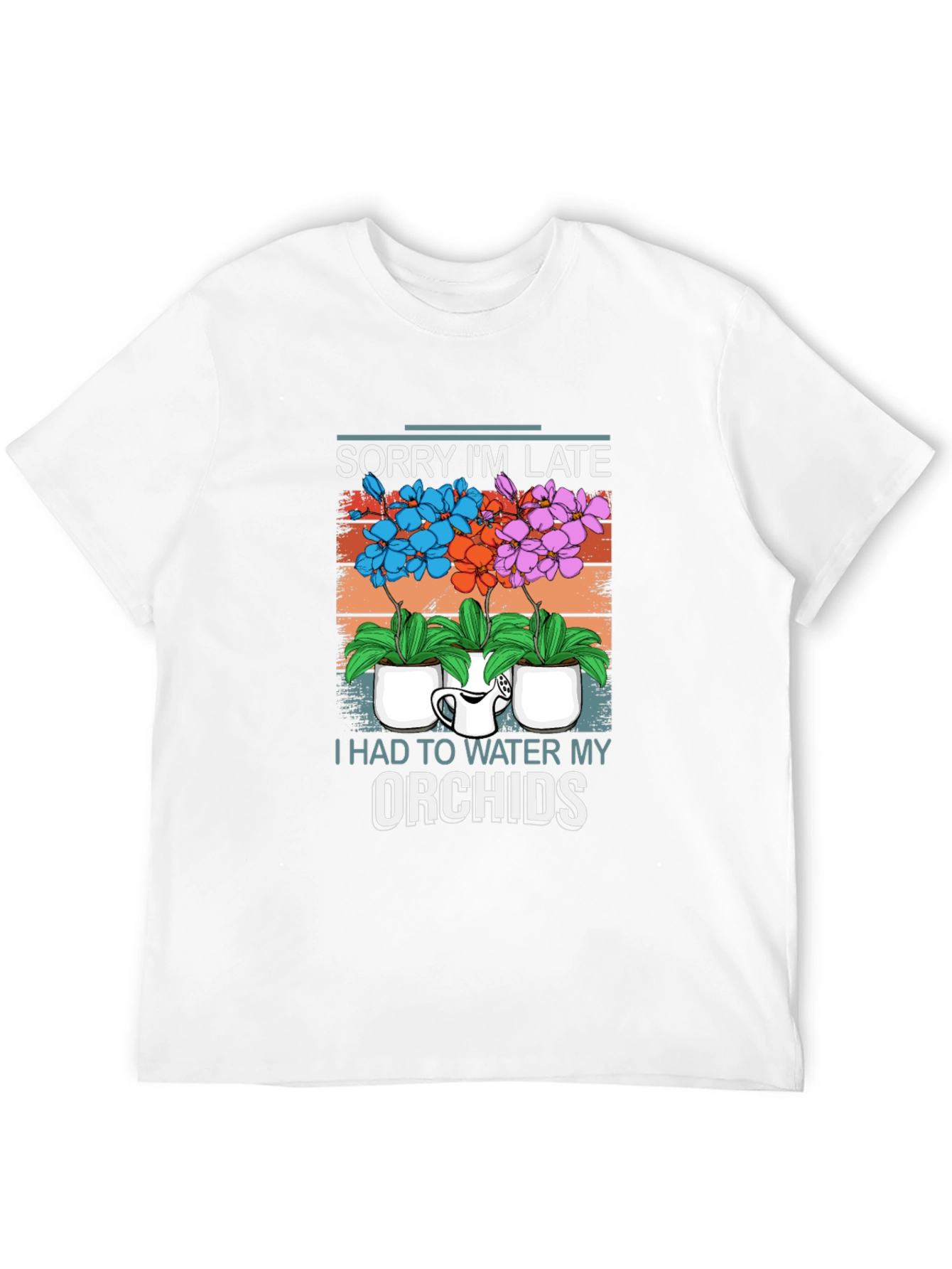Sorry Im Late Orchids T-Shirt