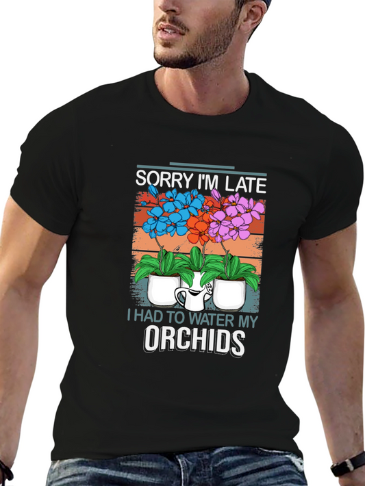 Sorry Im Late Orchids T-Shirt