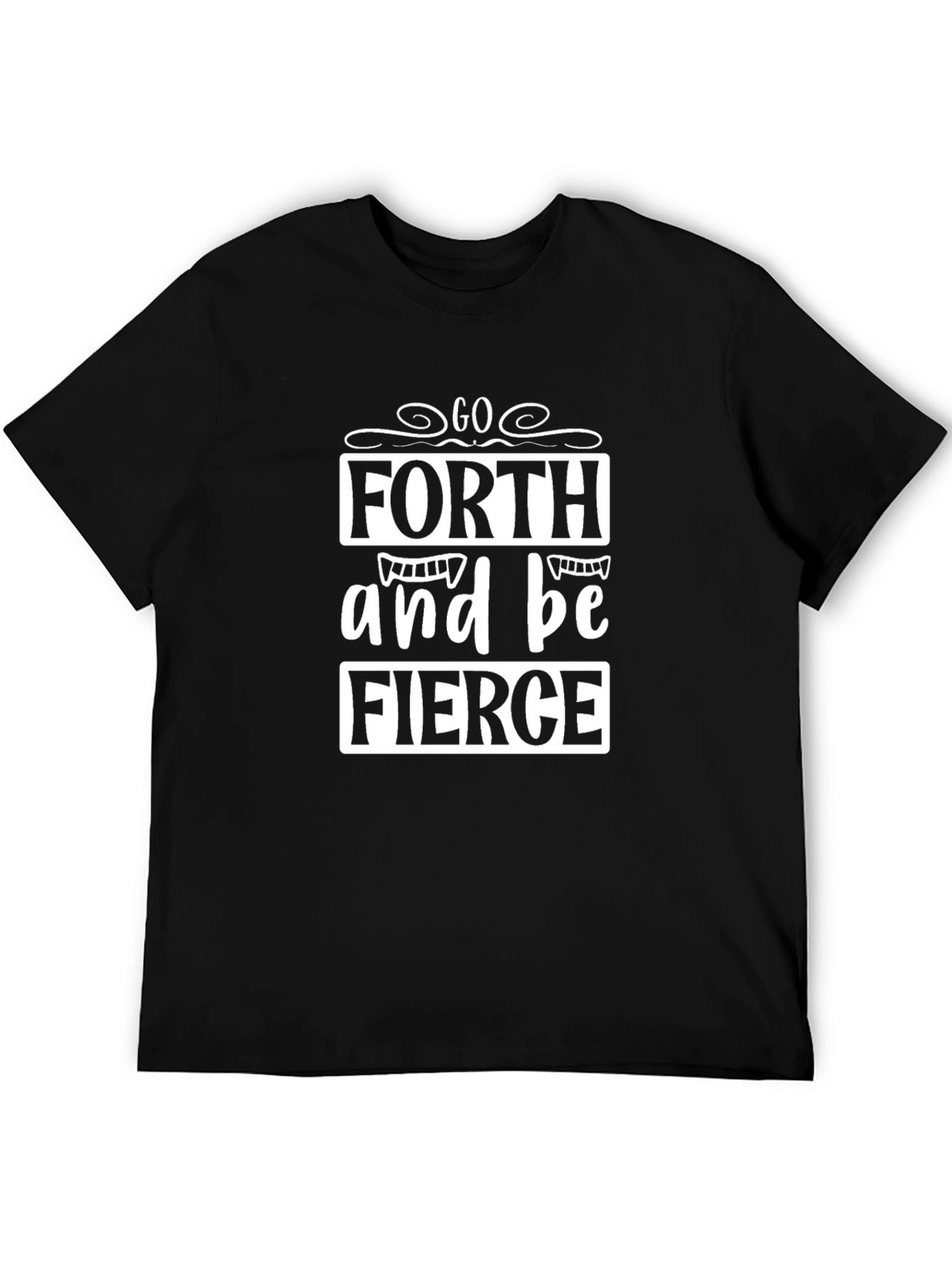 Go Forth and Be Fierce T-Shirt - Black