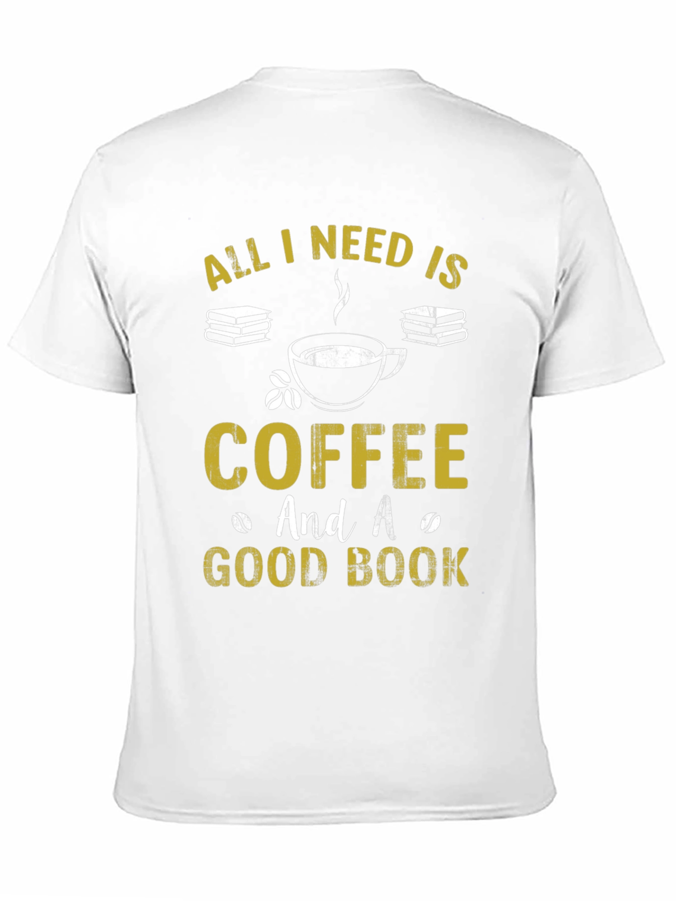 Coffee and Books T-Shirt: All I Need Is...