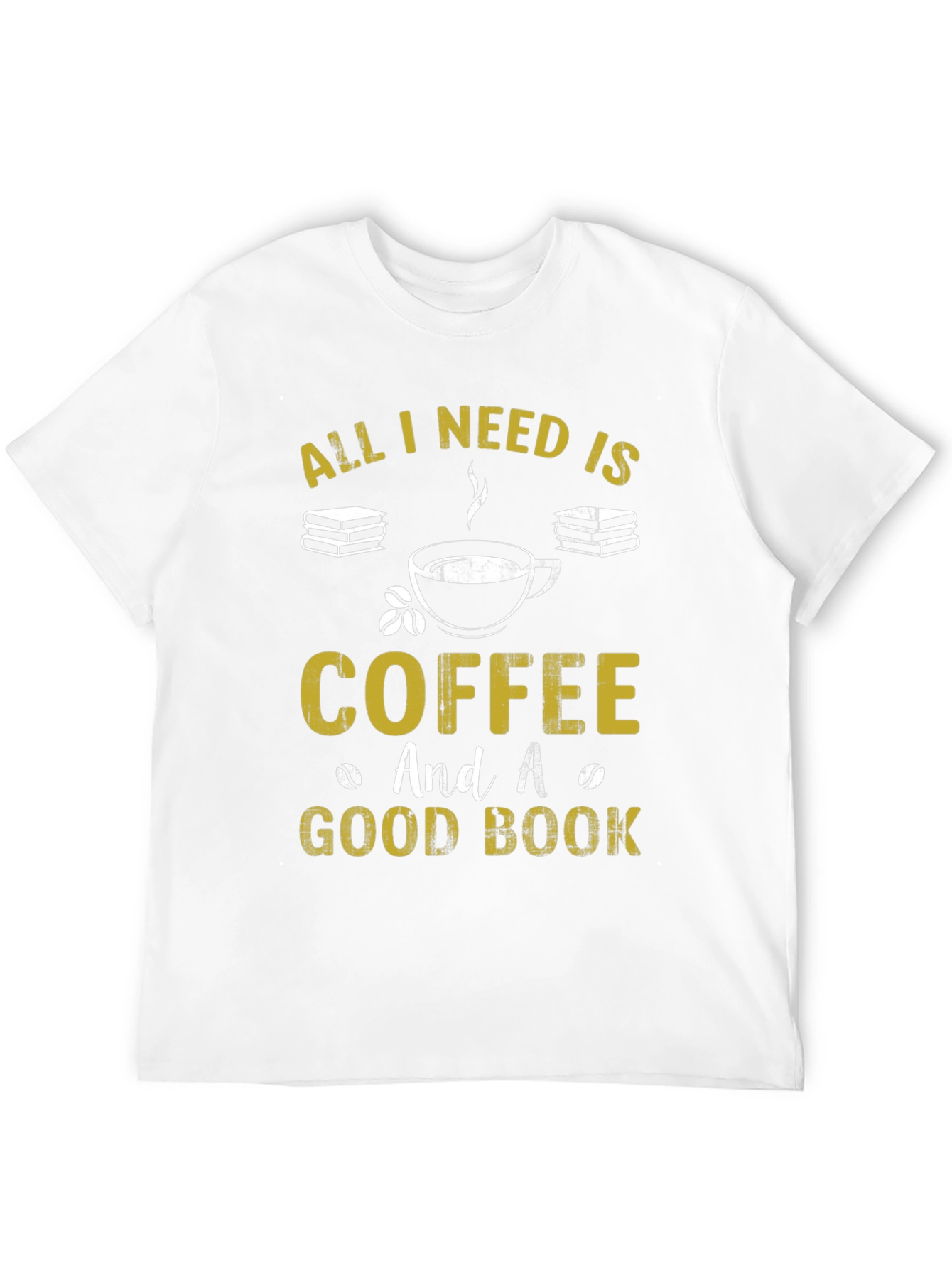 Coffee and Books T-Shirt: All I Need Is...