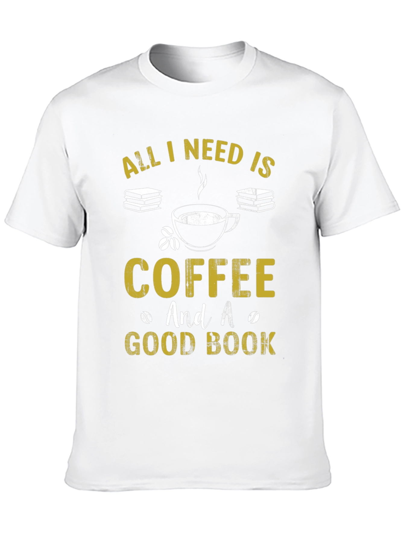 Coffee and Books T-Shirt: All I Need Is...