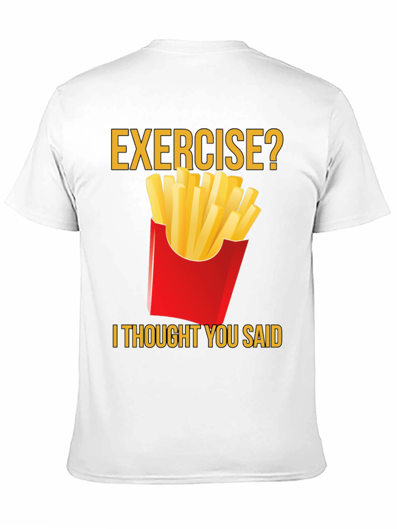 Exercise? Fries T-Shirt - Funny Foodie Tee