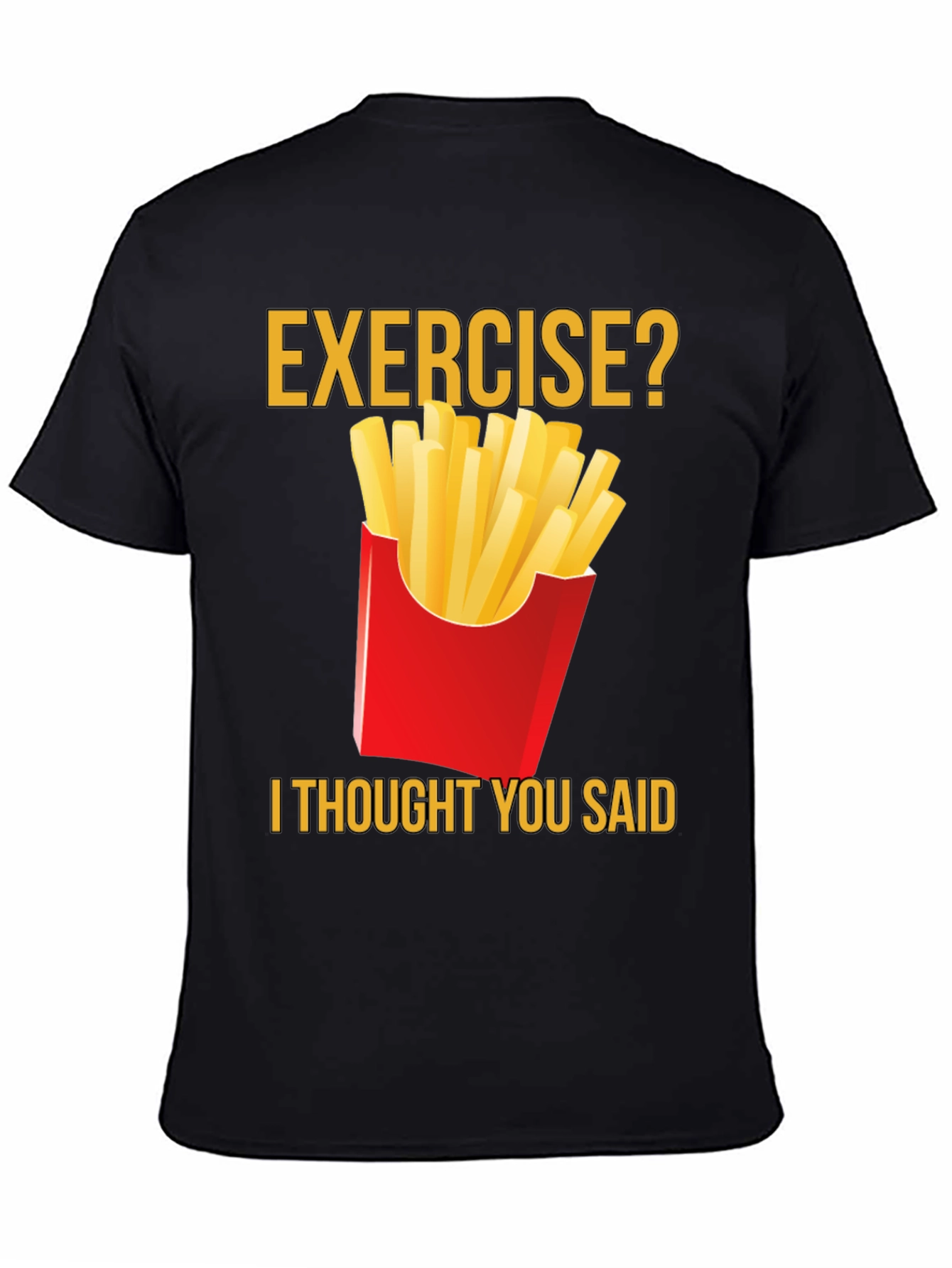 Exercise? Fries T-Shirt - Funny Foodie Tee
