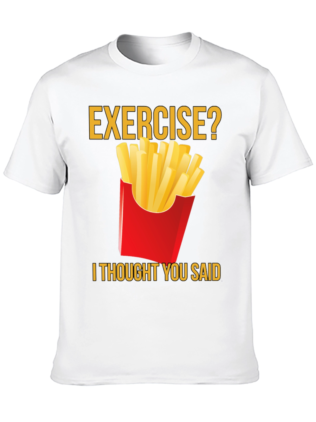Exercise? Fries T-Shirt - Funny Foodie Tee