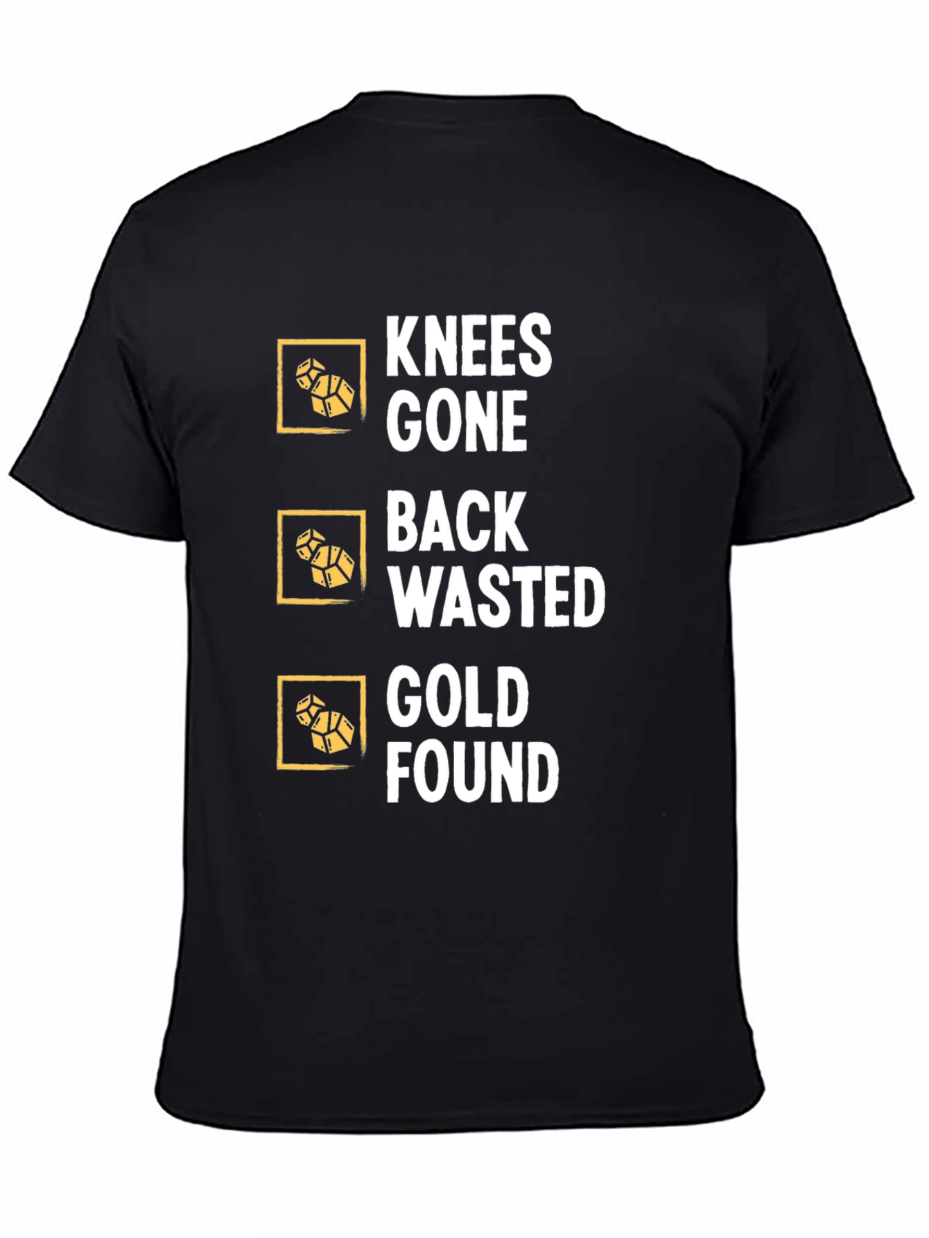Knees Gone Back Wasted Gold Found Black T-Shirt