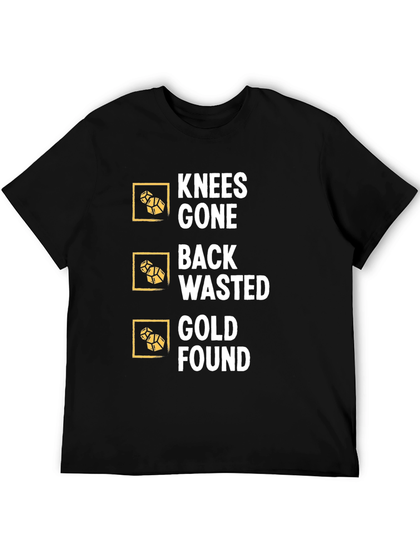 Knees Gone Back Wasted Gold Found Black T-Shirt