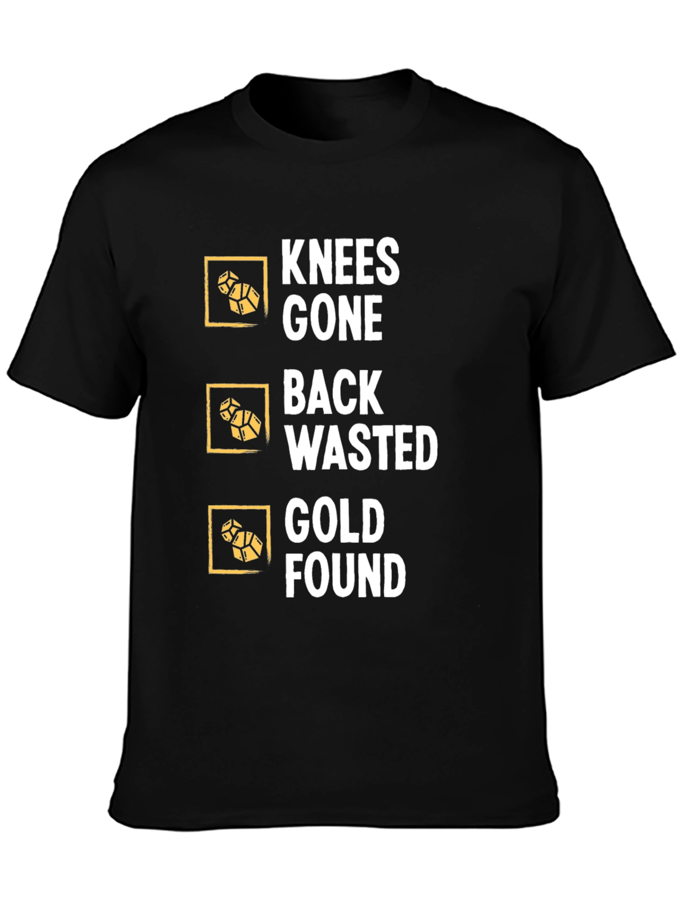 Knees Gone Back Wasted Gold Found Black T-Shirt