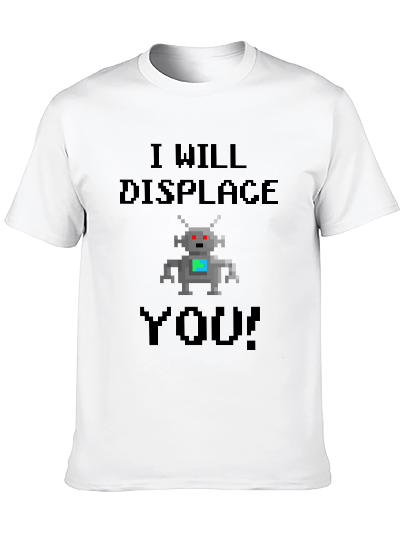 I Will Displace You T-Shirt