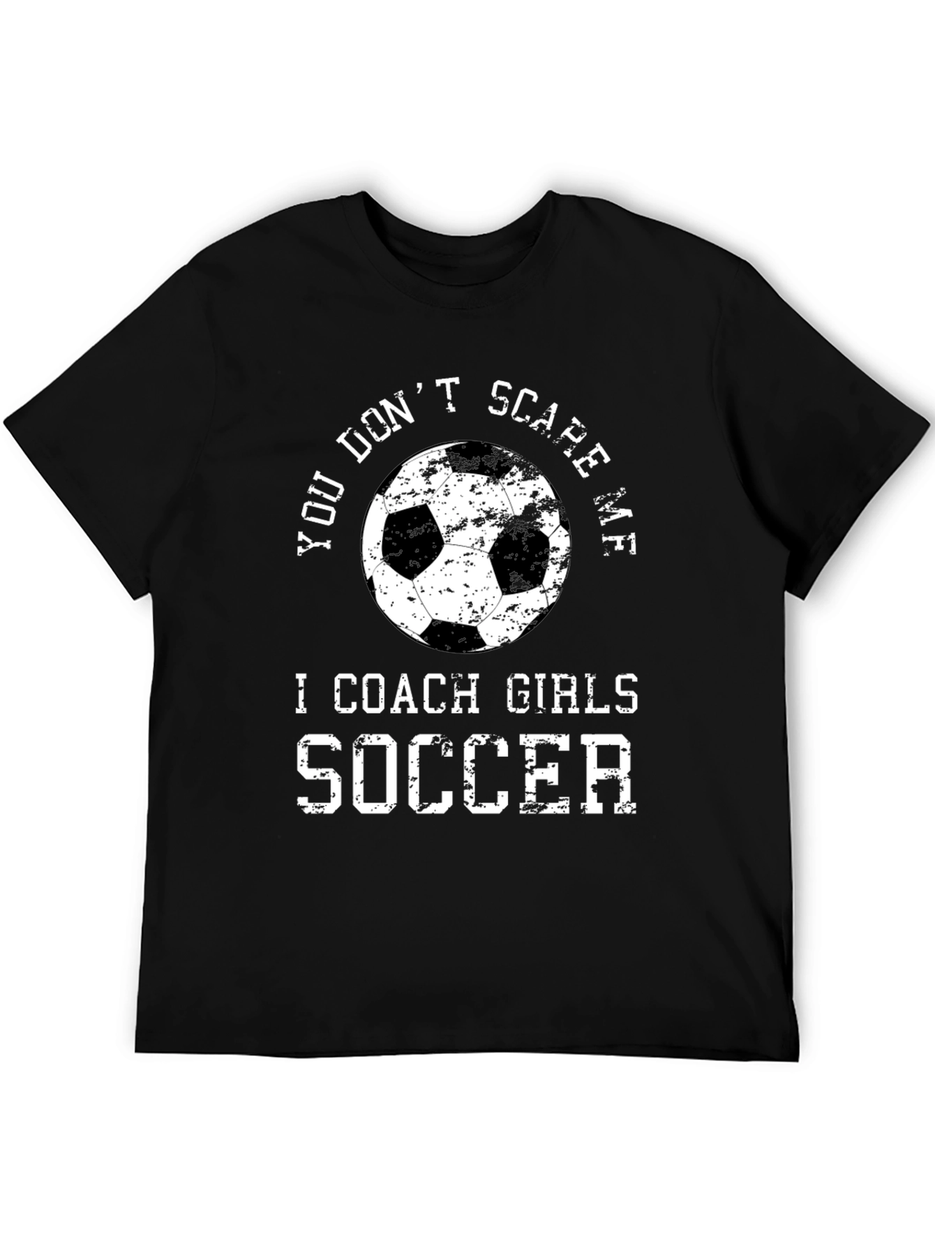 You Dont Scare Me I Coach Girls Soccer T-Shirt
