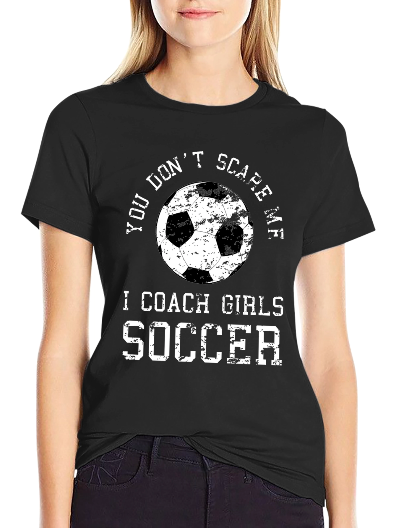 You Dont Scare Me I Coach Girls Soccer T-Shirt