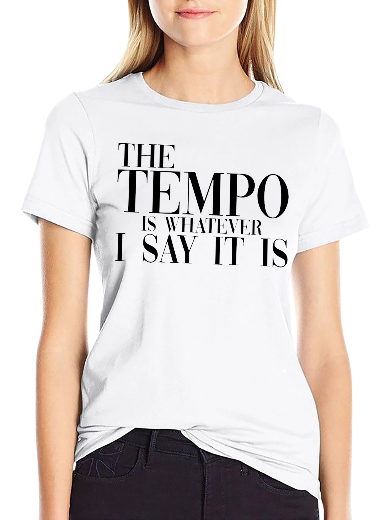The Tempo Is Whatever I Say It Is T-Shirt