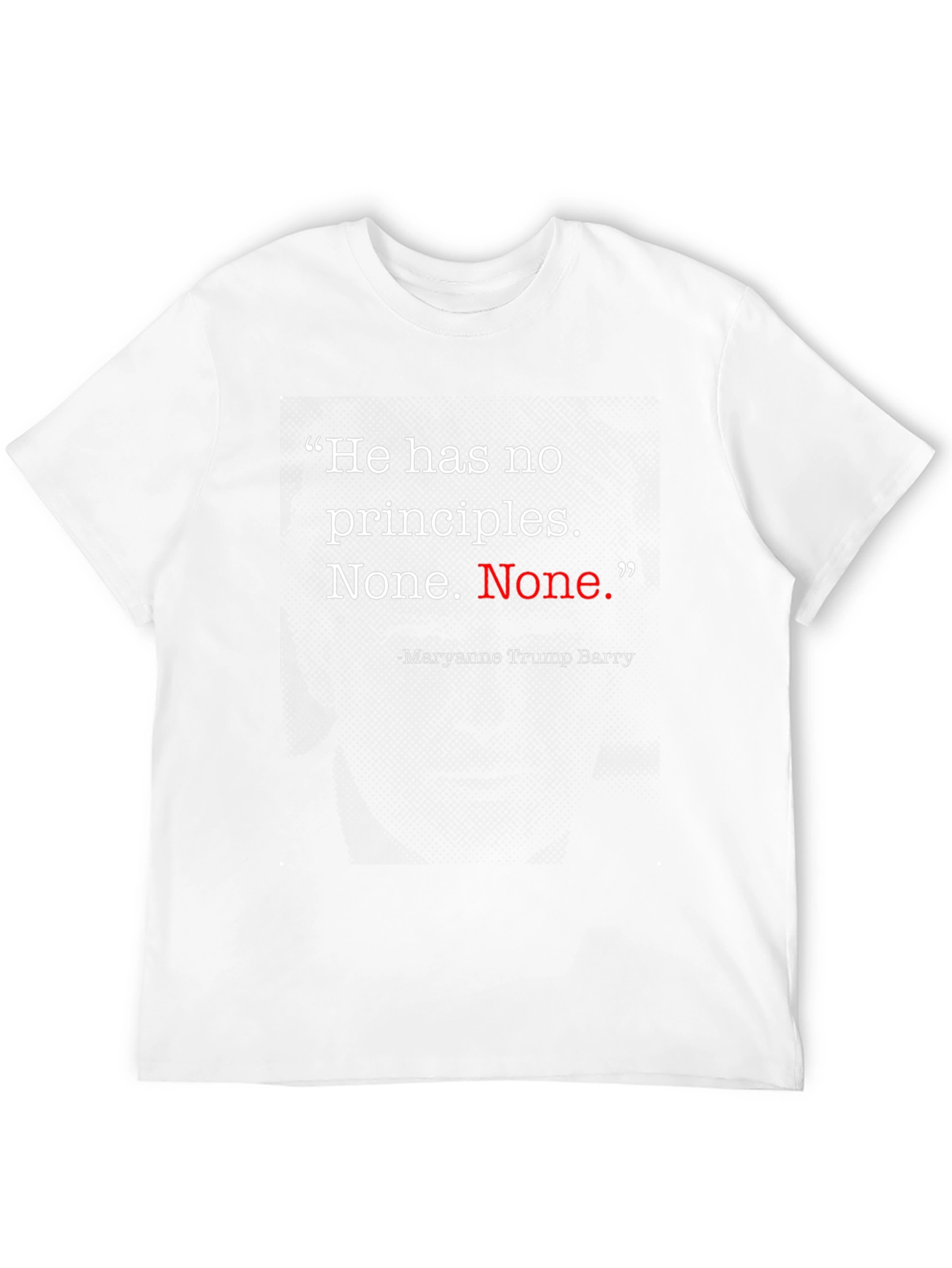 He Has No Principles T-Shirt