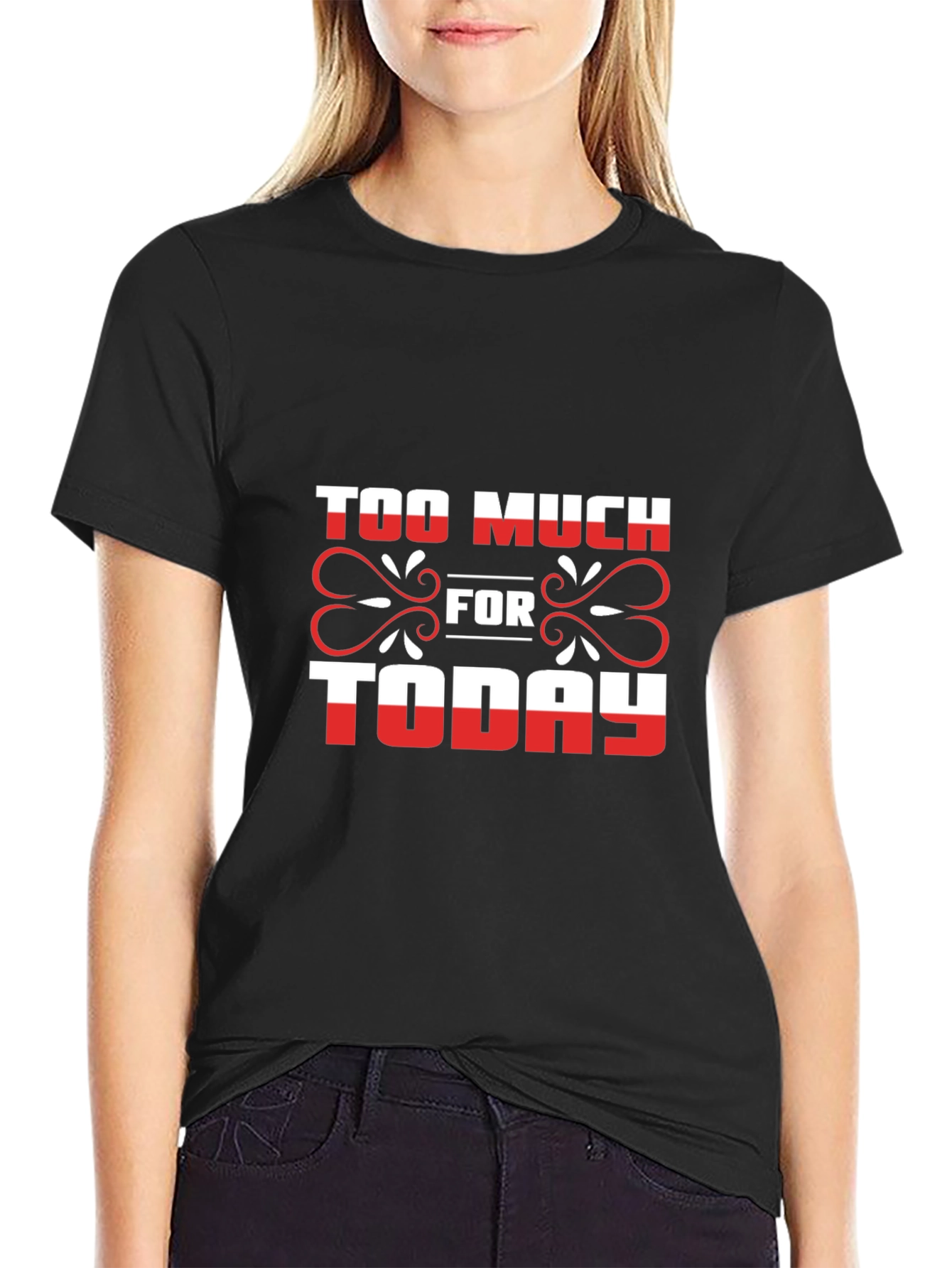 Too Much For Today Graphic Tee