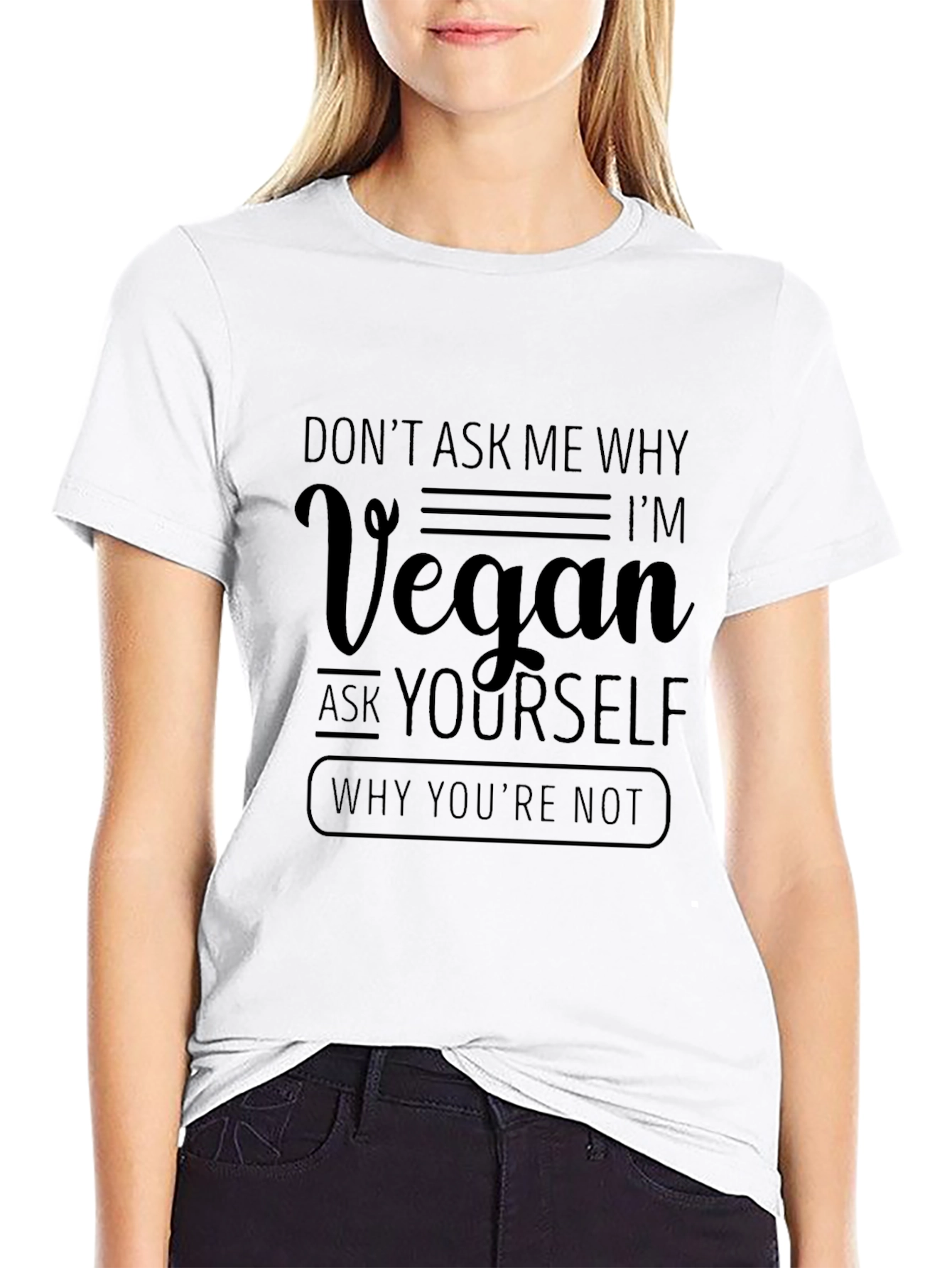 Vegan Statement T-Shirt - Ask Yourself Why Youre Not