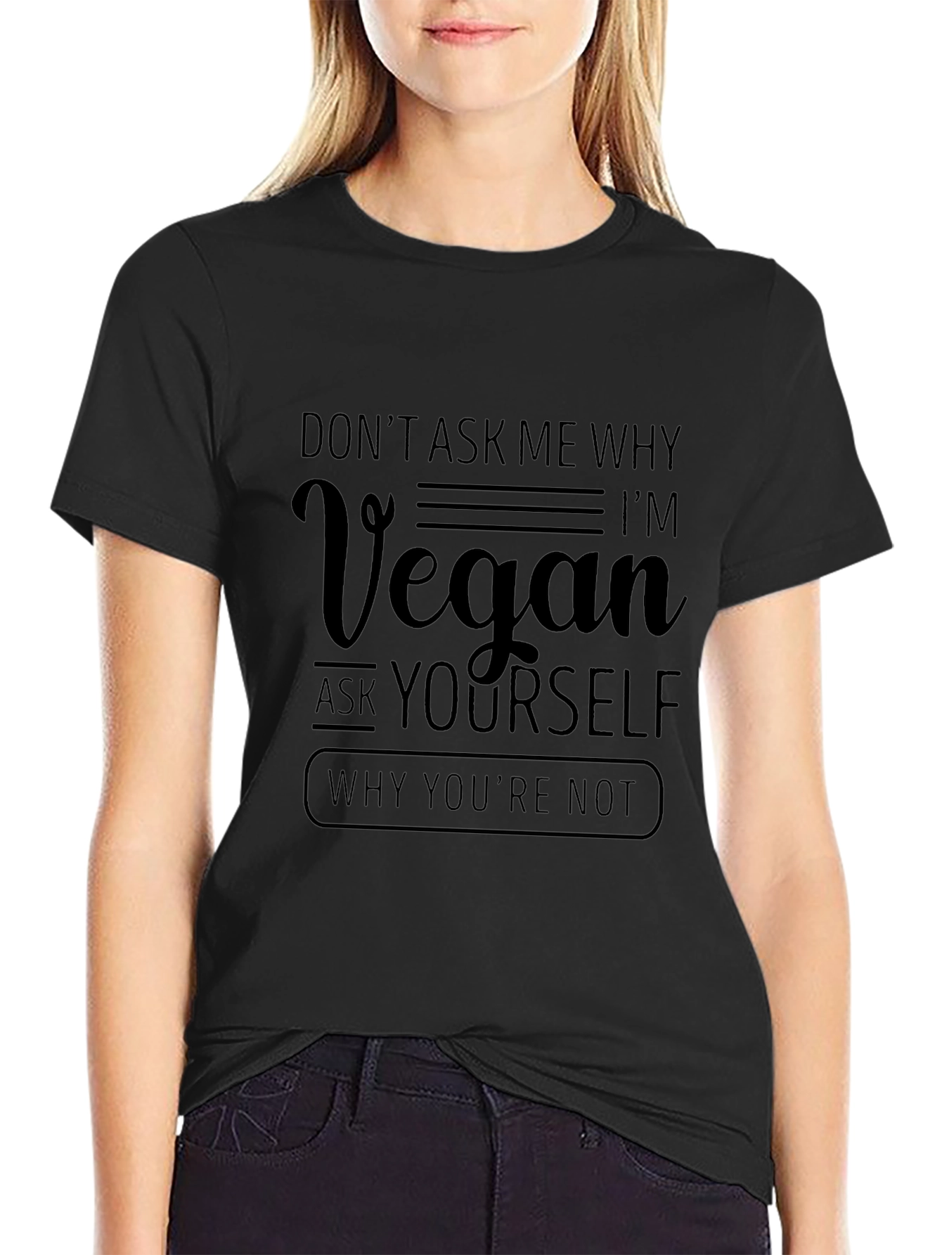 Vegan Statement T-Shirt - Ask Yourself Why Youre Not