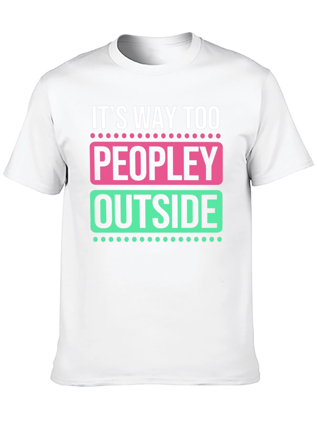 Its Way Too Peopley Outside Graphic Tee