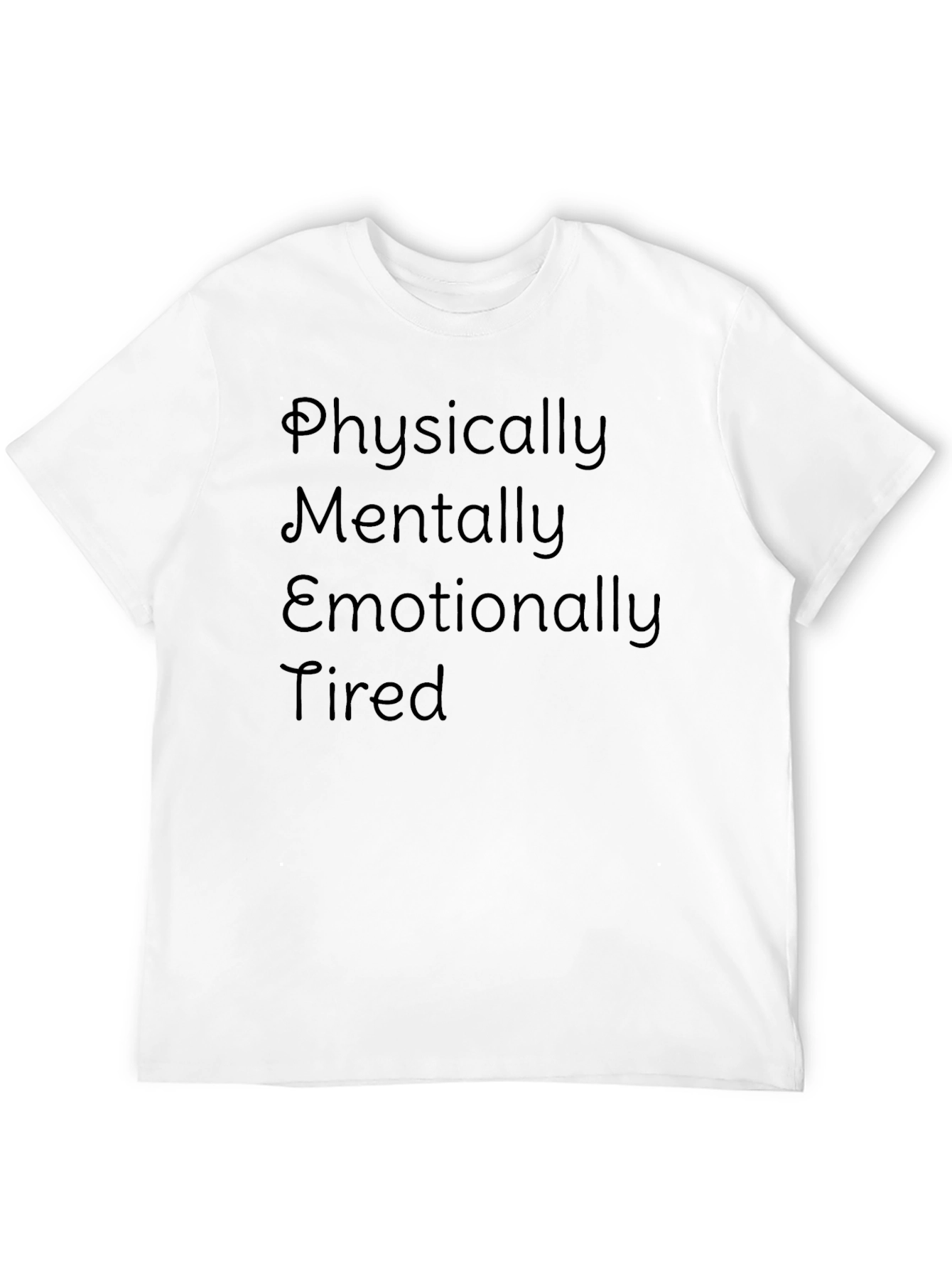 Physically Mentally Emotionally Tired Graphic Tee