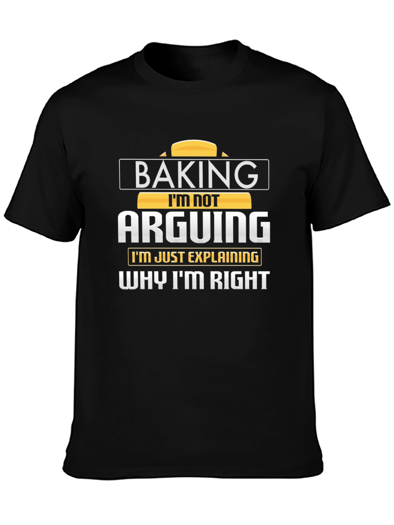Baking Im Not Arguing T-Shirt