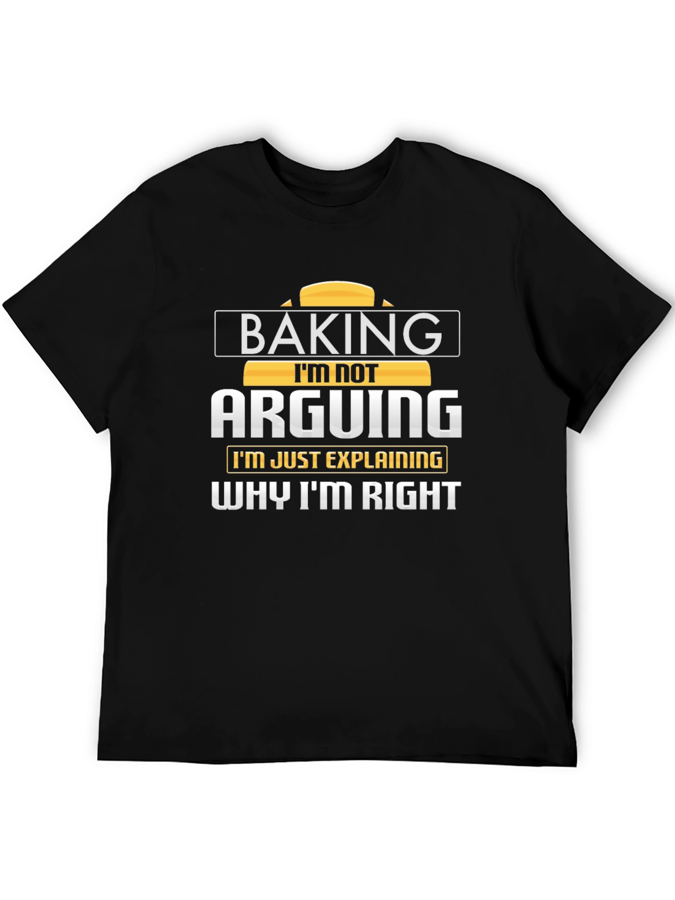 Baking Im Not Arguing T-Shirt