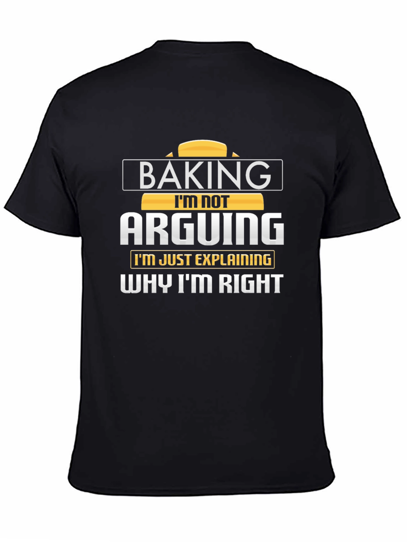 Baking Im Not Arguing T-Shirt