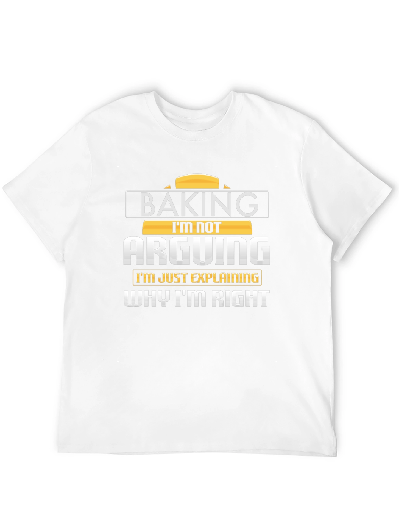 Baking Im Not Arguing T-Shirt