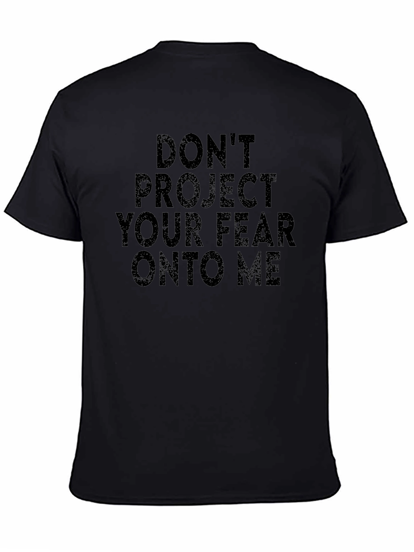 Dont Project Your Fear On To Me T-Shirt