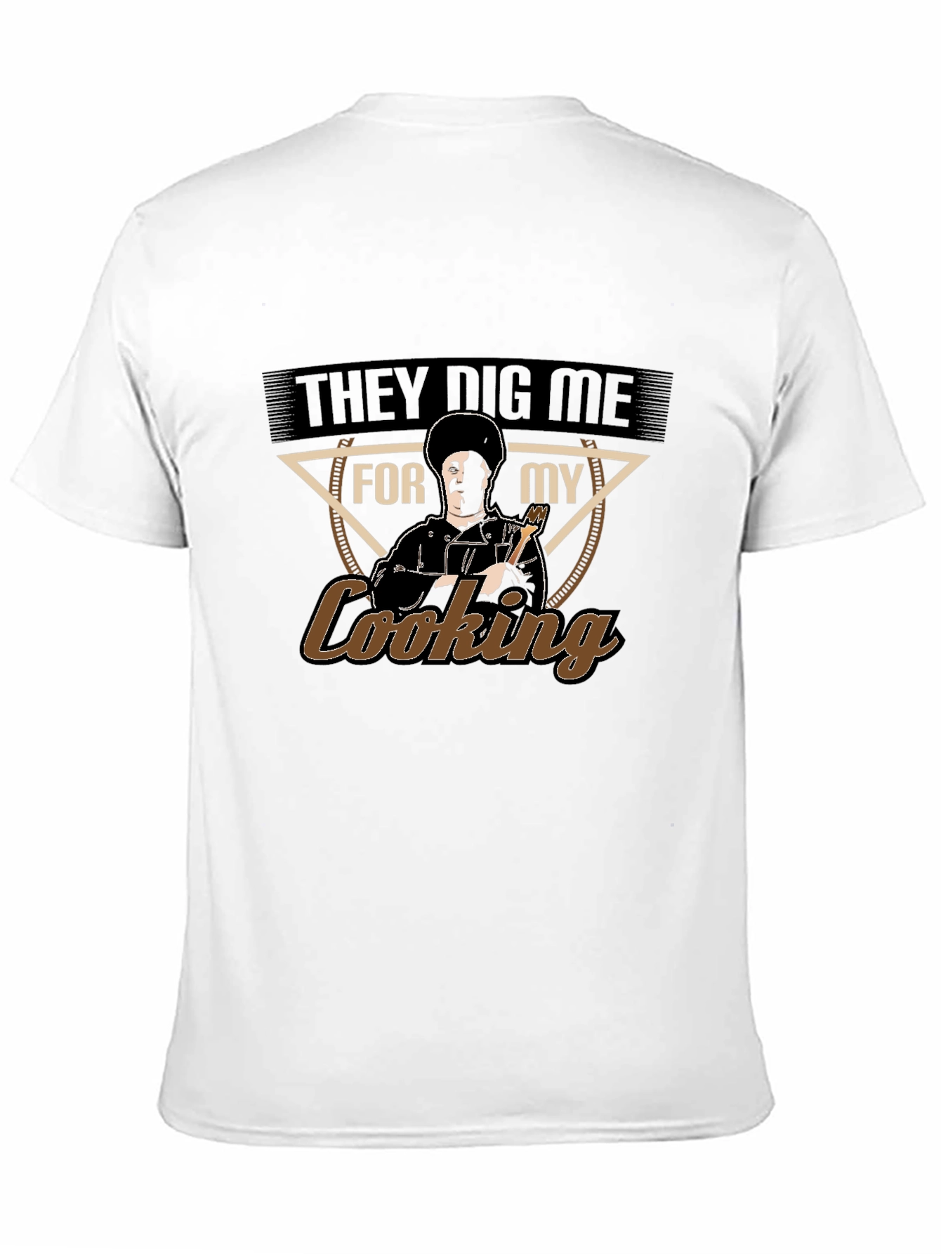They Dig Me For My Cooking T-Shirt