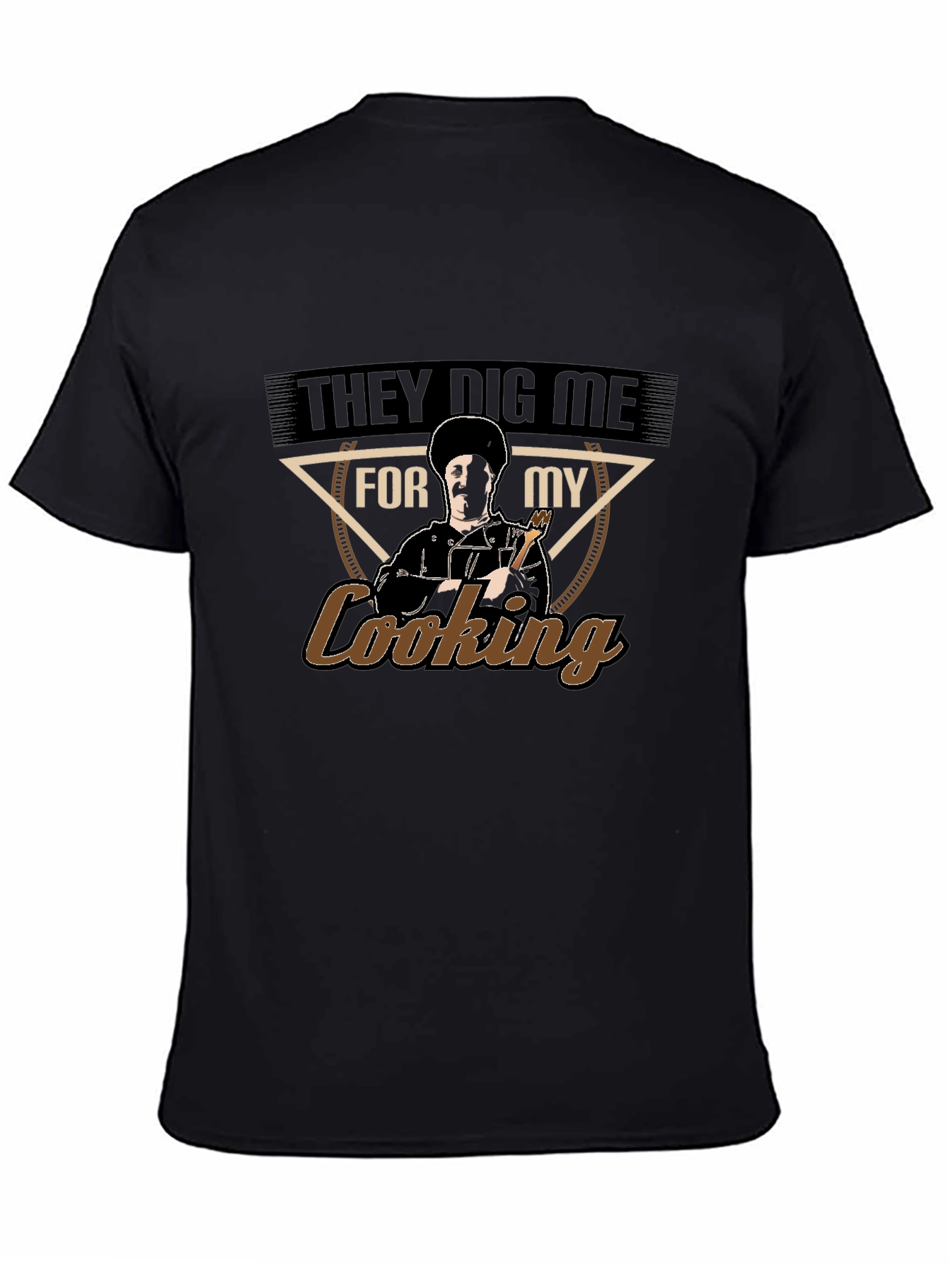 They Dig Me For My Cooking T-Shirt