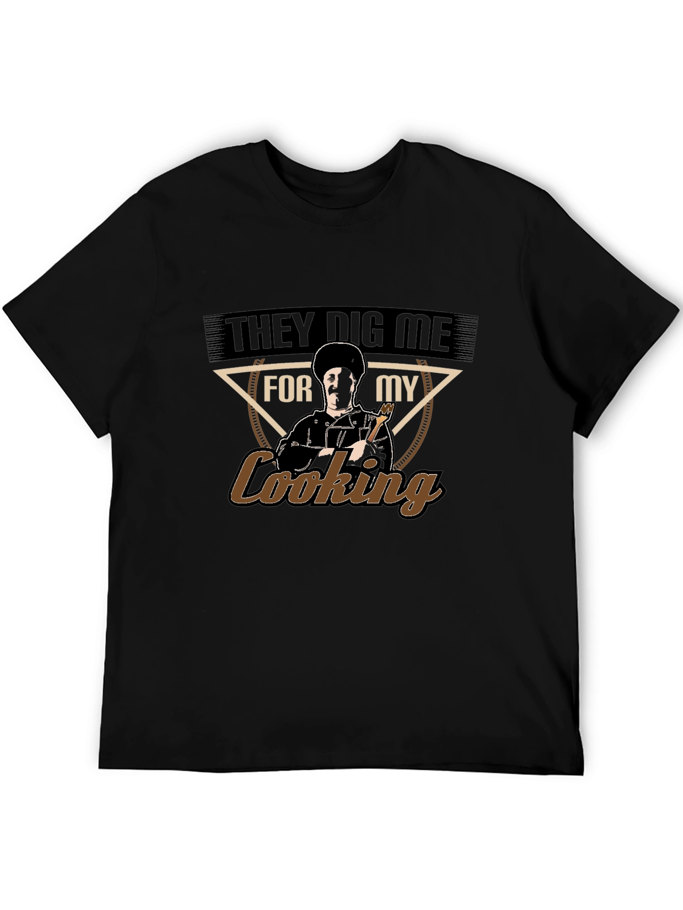 They Dig Me For My Cooking T-Shirt
