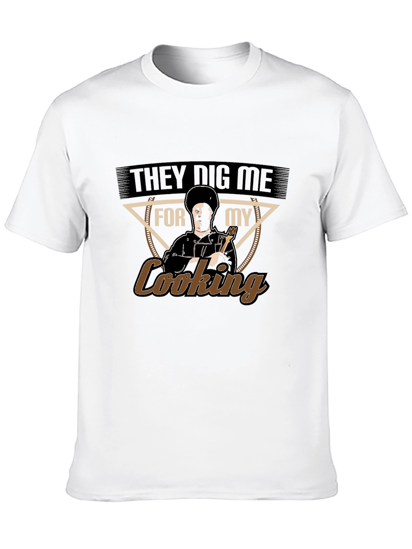They Dig Me For My Cooking T-Shirt