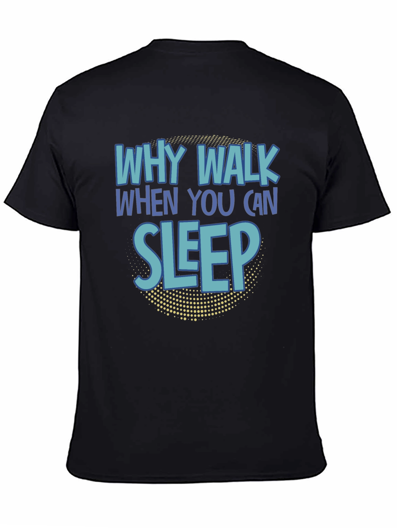 Why Walk When You Can Sleep T-Shirt