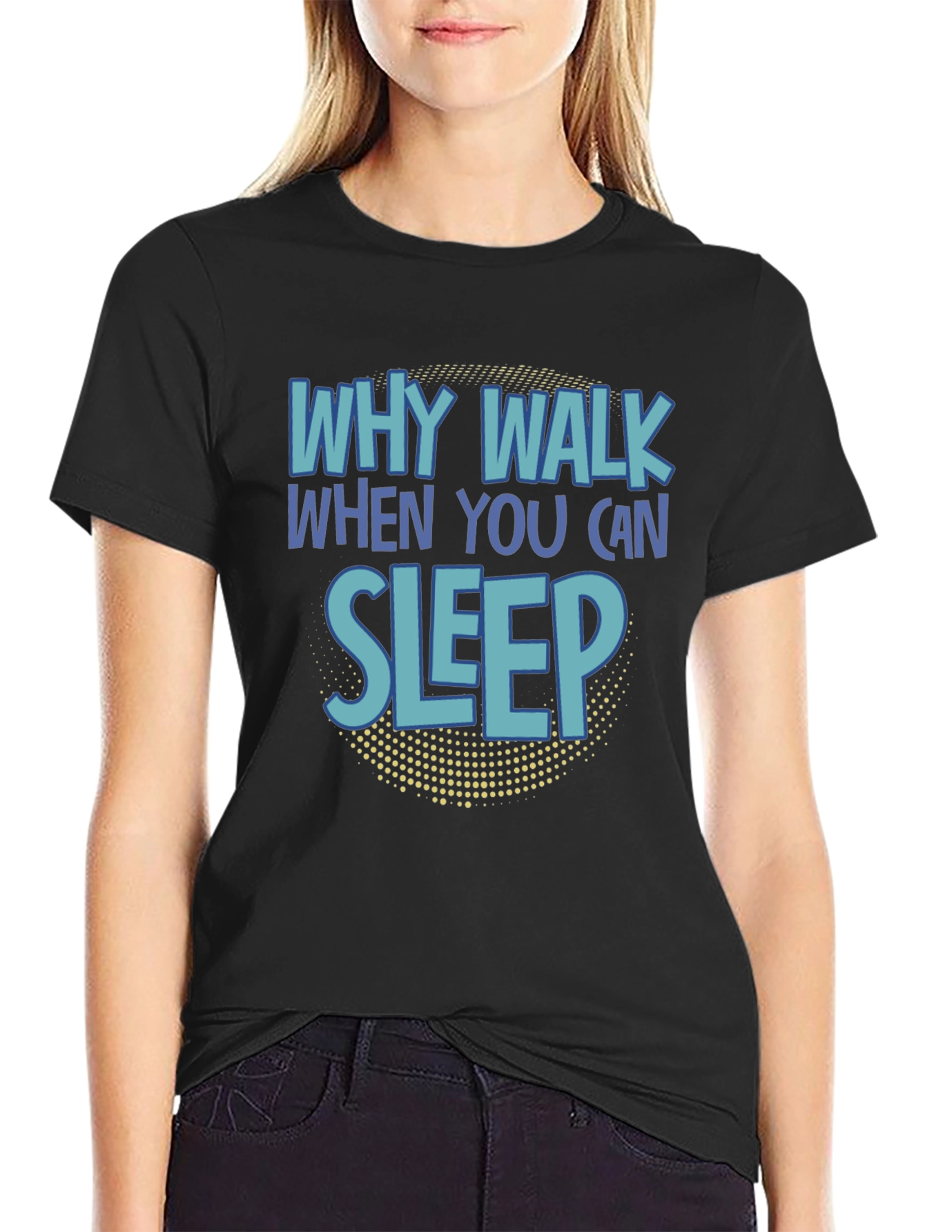 Why Walk When You Can Sleep T-Shirt