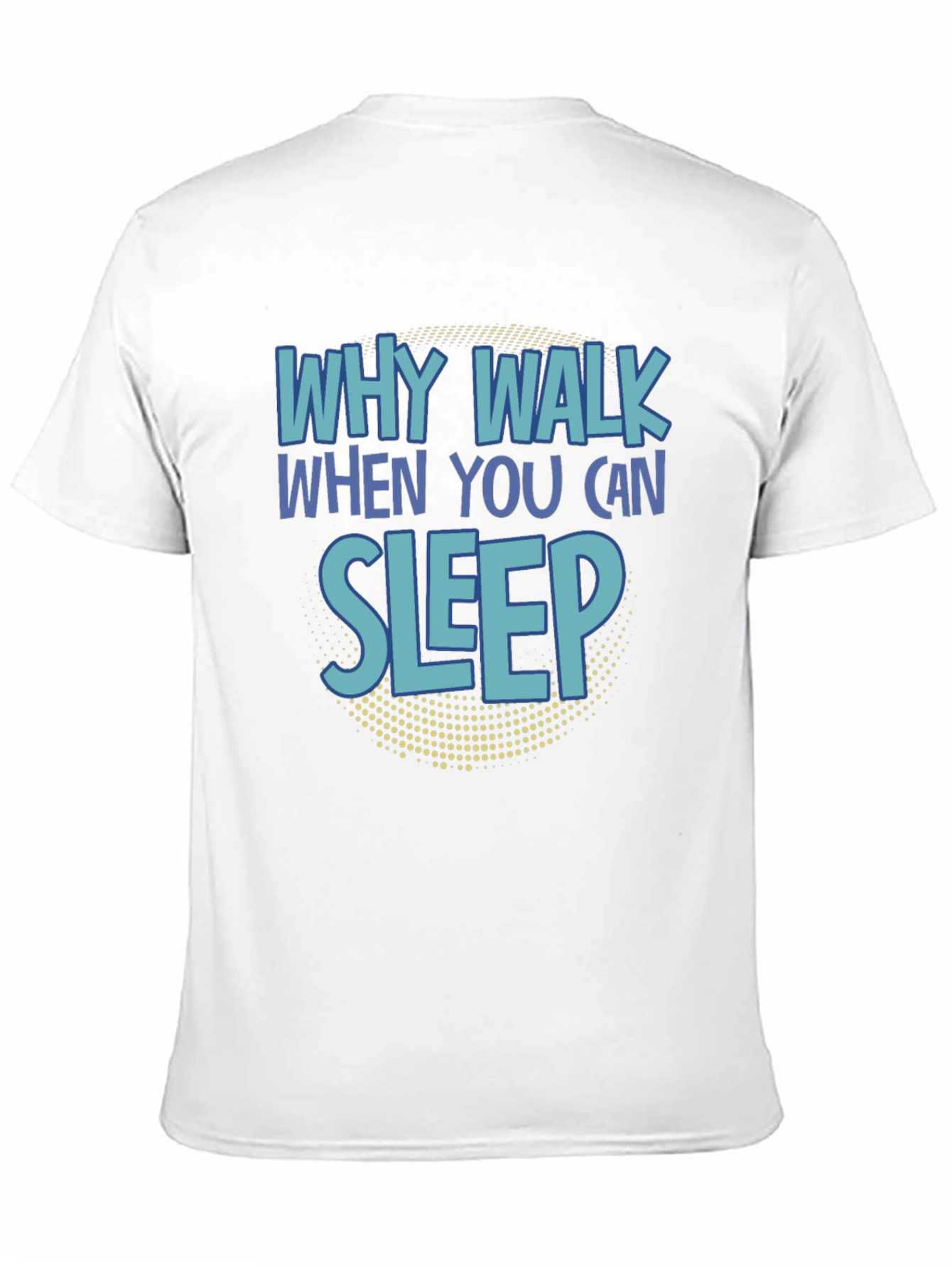 Why Walk When You Can Sleep T-Shirt