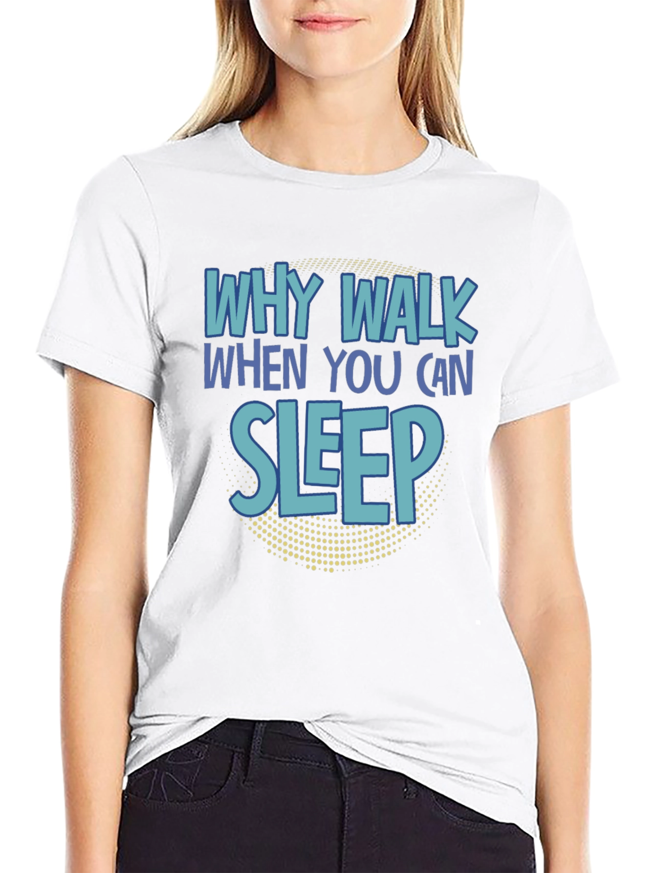 Why Walk When You Can Sleep T-Shirt