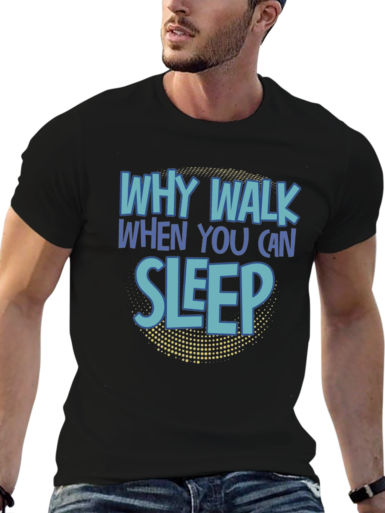 Why Walk When You Can Sleep T-Shirt