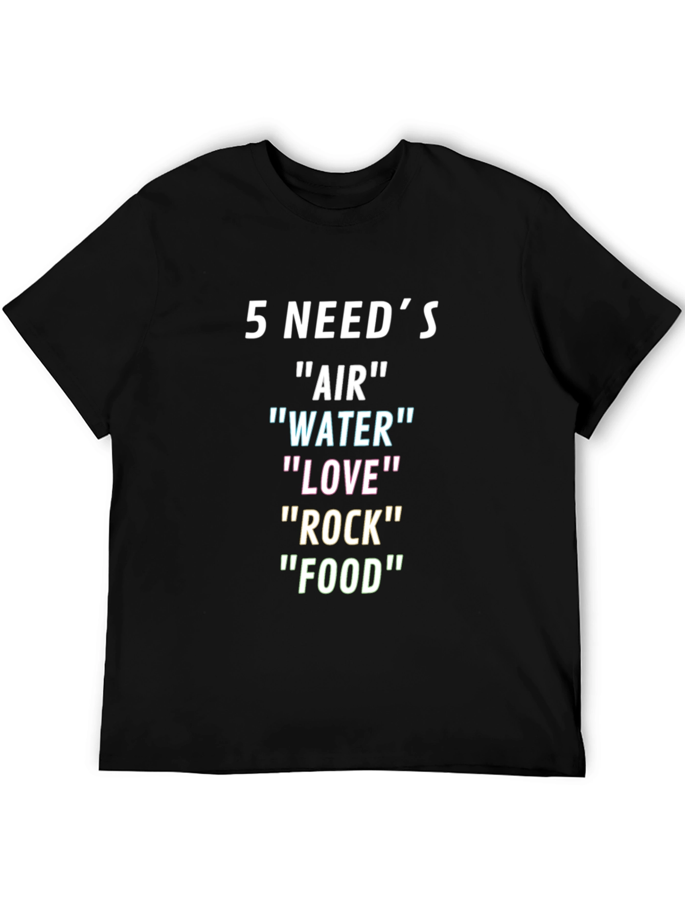 5 Needs T-Shirt: Air Water Love Rock Food
