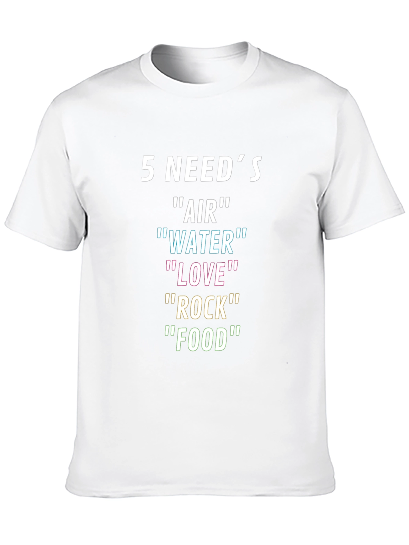 5 Needs T-Shirt: Air Water Love Rock Food