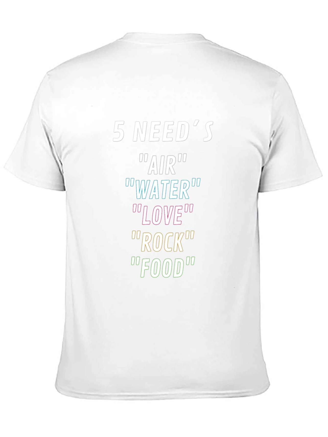 5 Needs T-Shirt: Air Water Love Rock Food