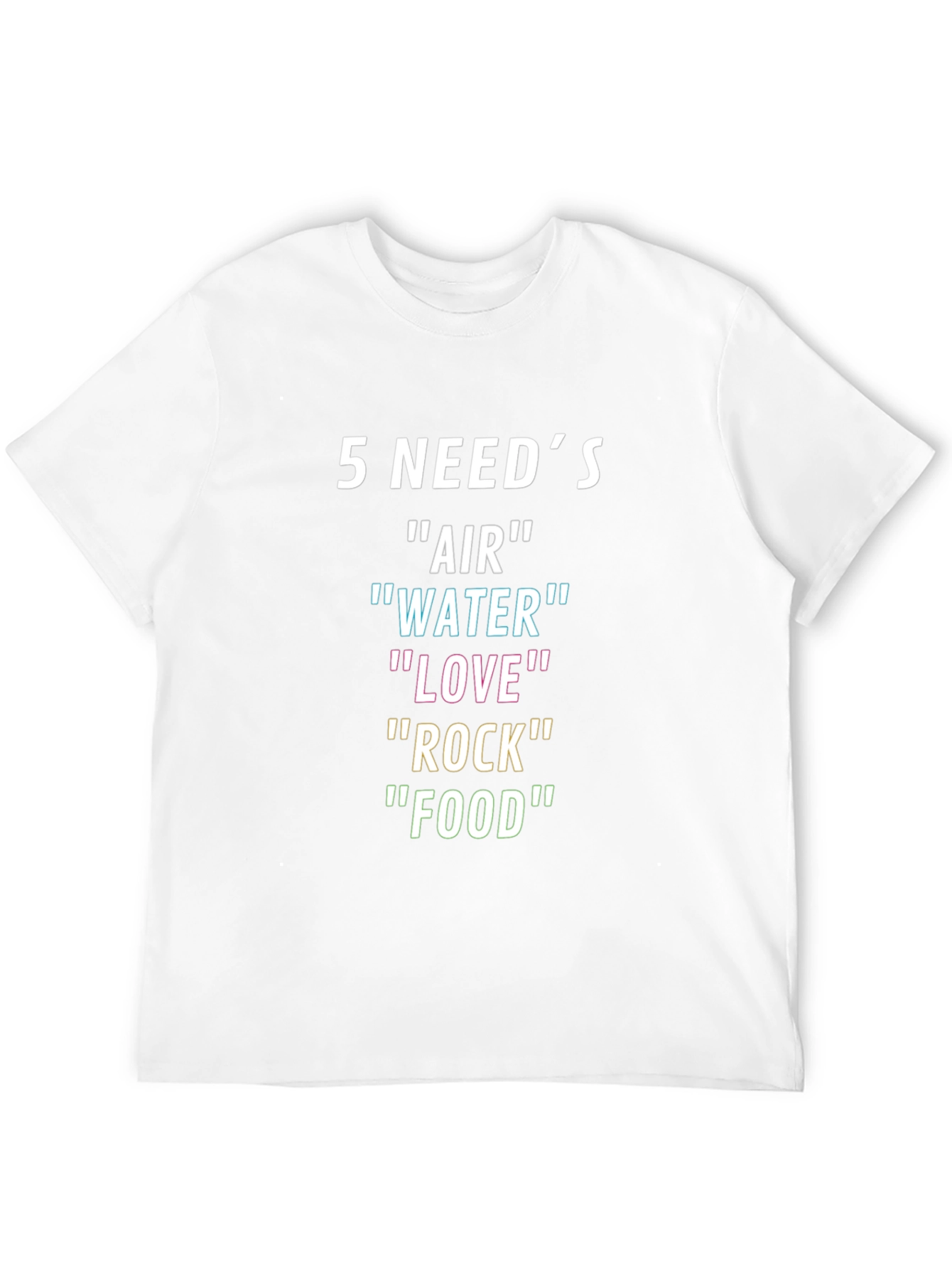 5 Needs T-Shirt: Air Water Love Rock Food