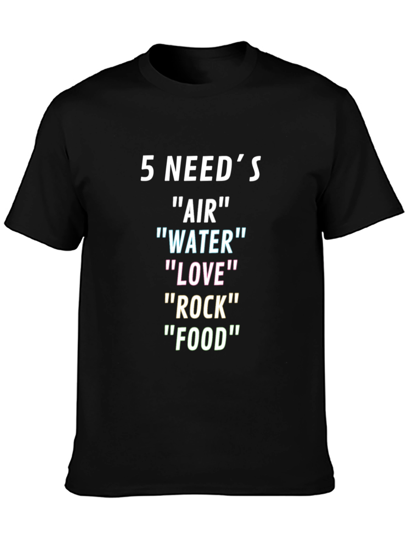 5 Needs T-Shirt: Air Water Love Rock Food
