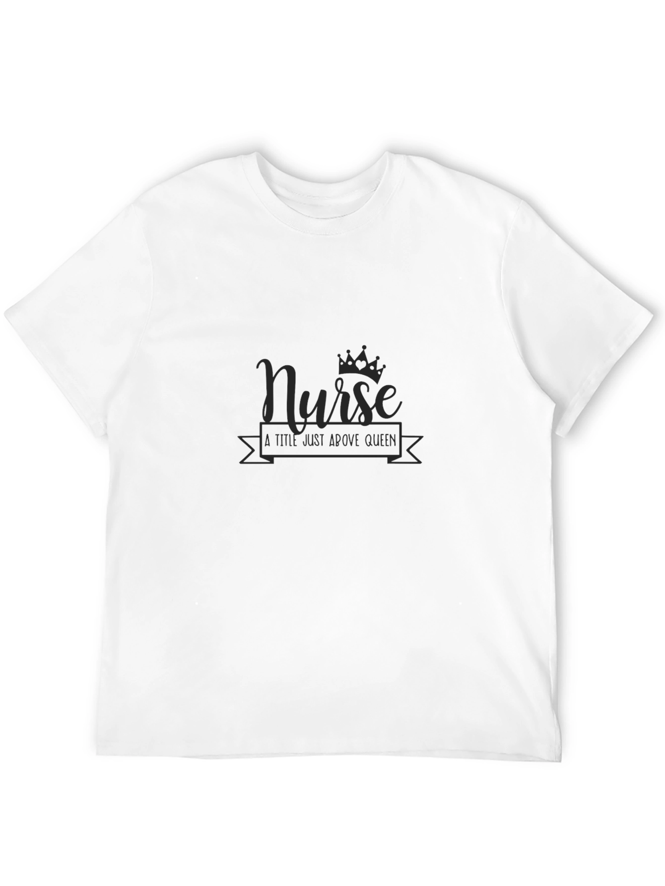 Nurse A Title Just Above Queen Black T-Shirt