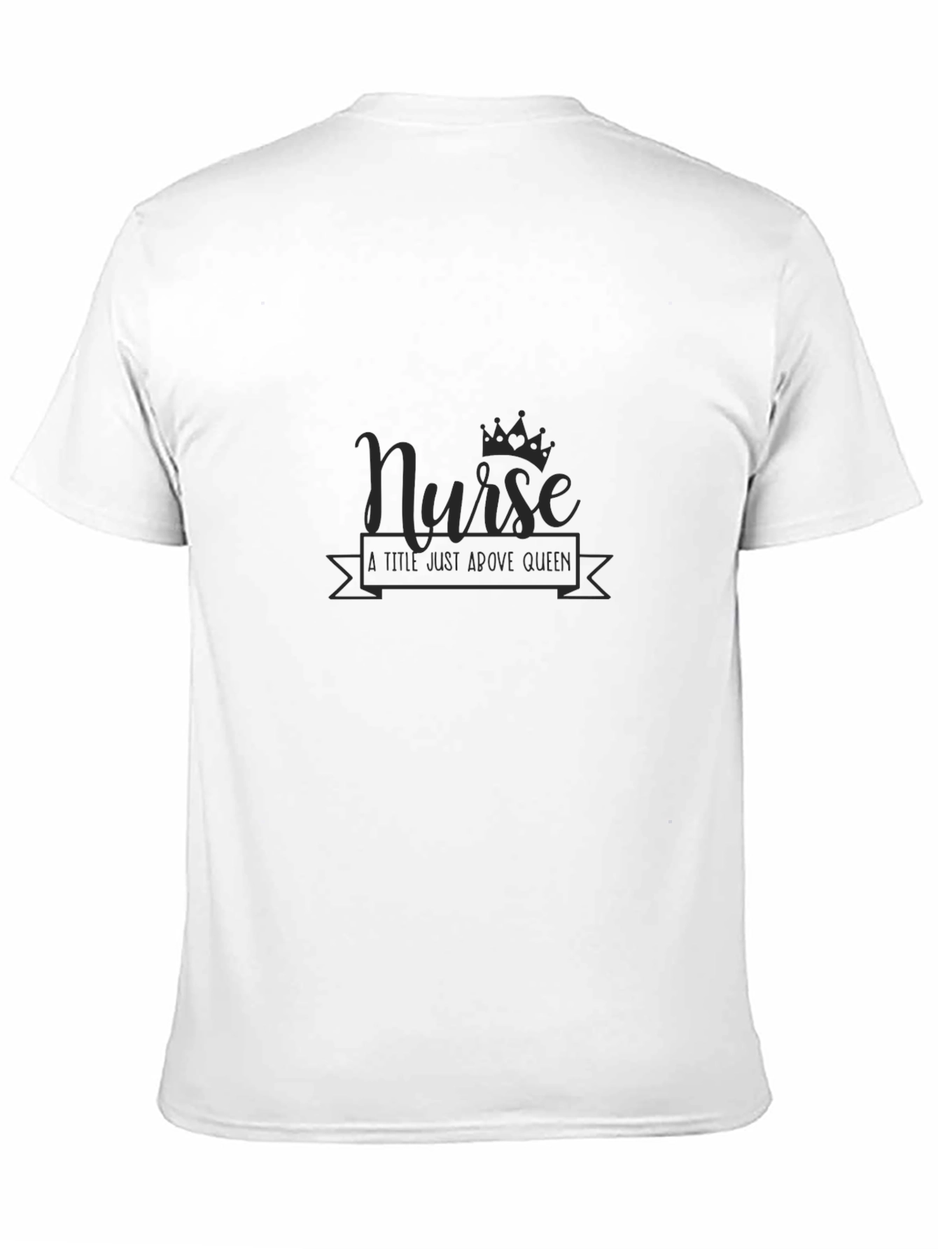 Nurse A Title Just Above Queen Black T-Shirt