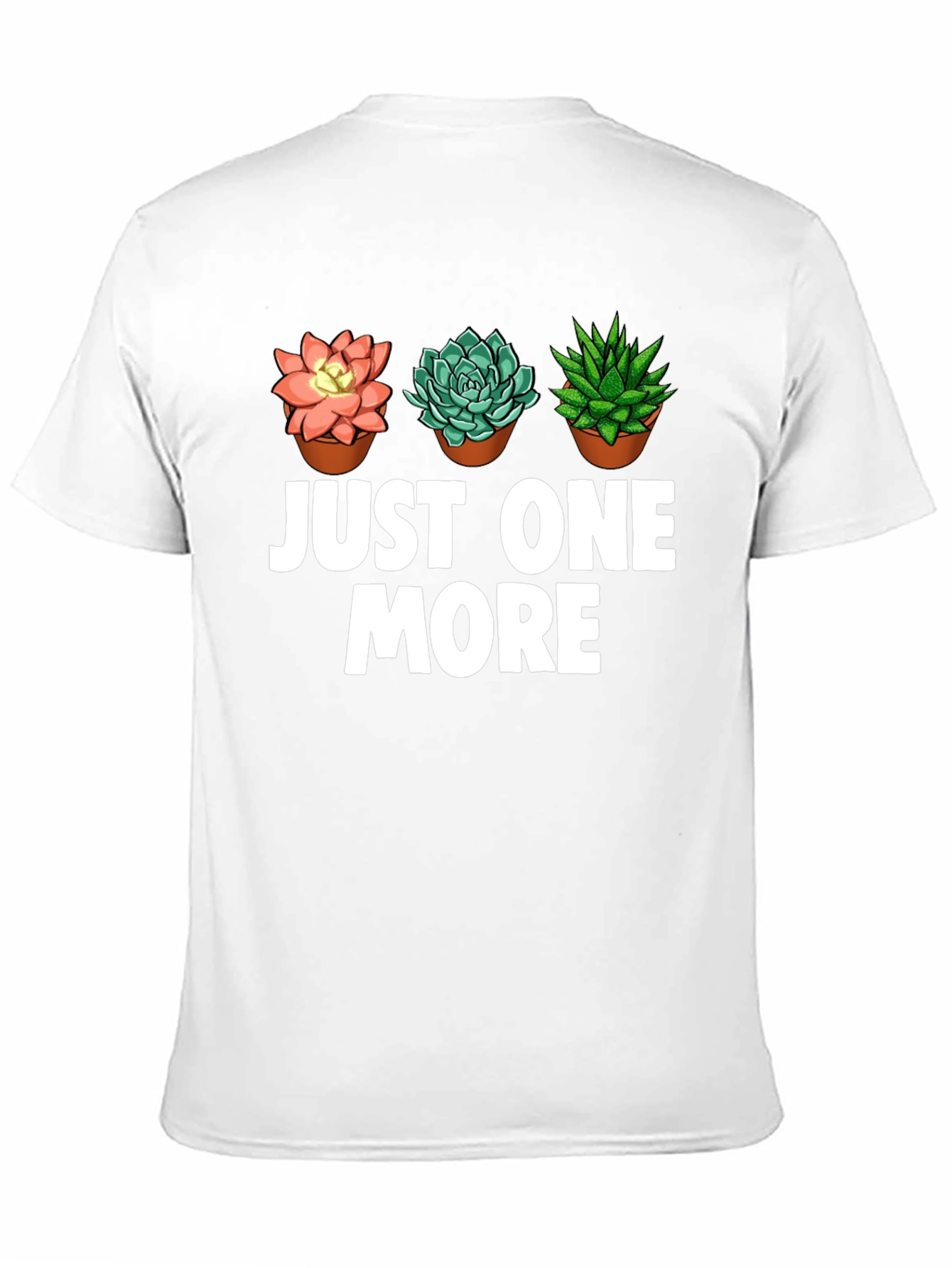 Just One More Succulent T-Shirt