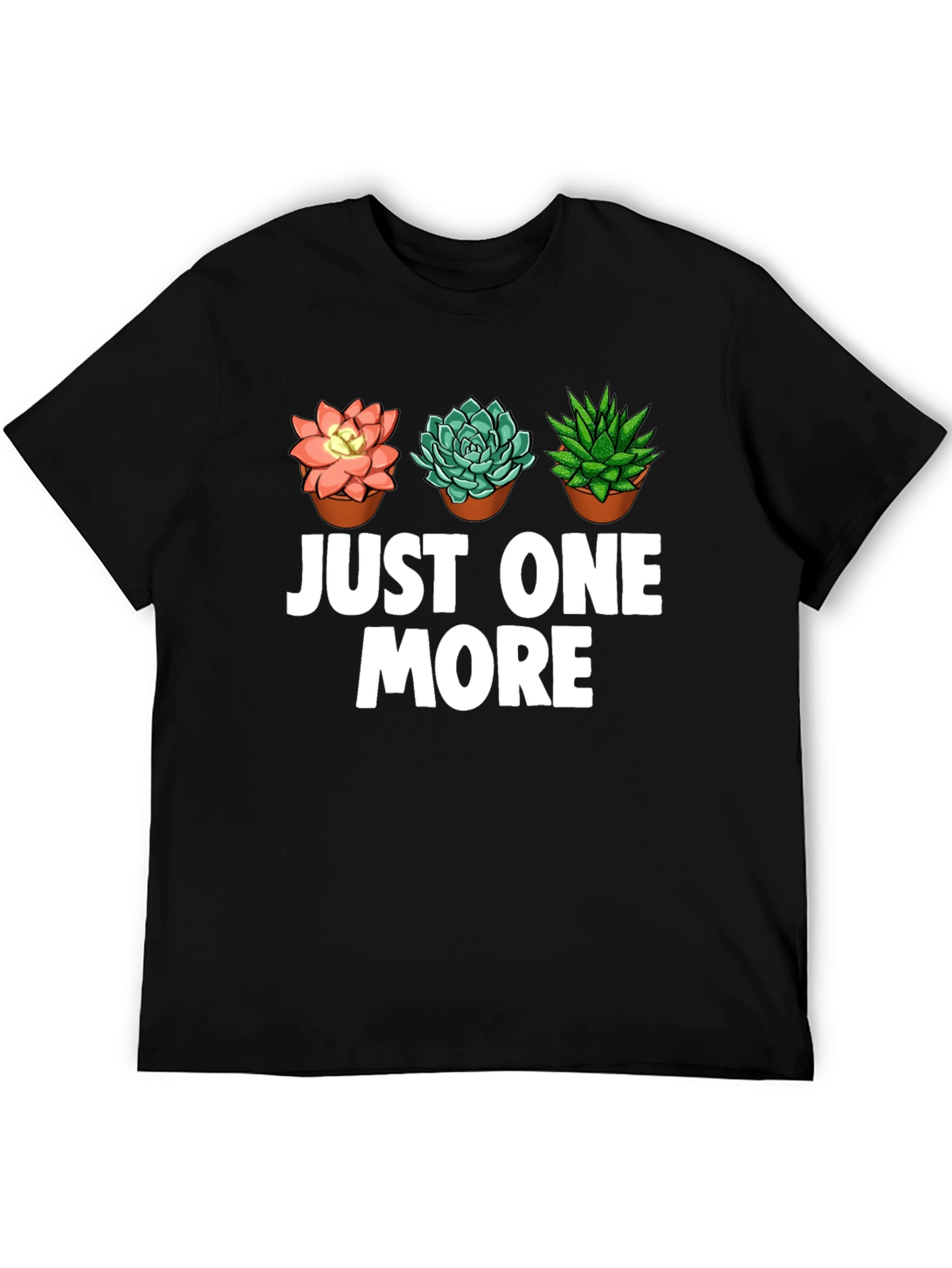 Just One More Succulent T-Shirt